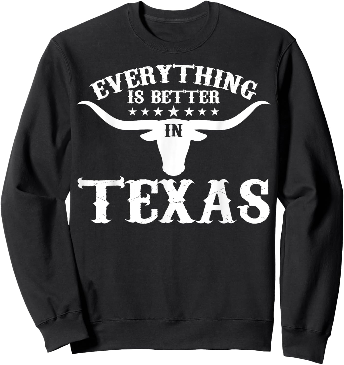 Funny Texan Everything's Better In Texas Sweatshirt - Sweatshirt | Black
