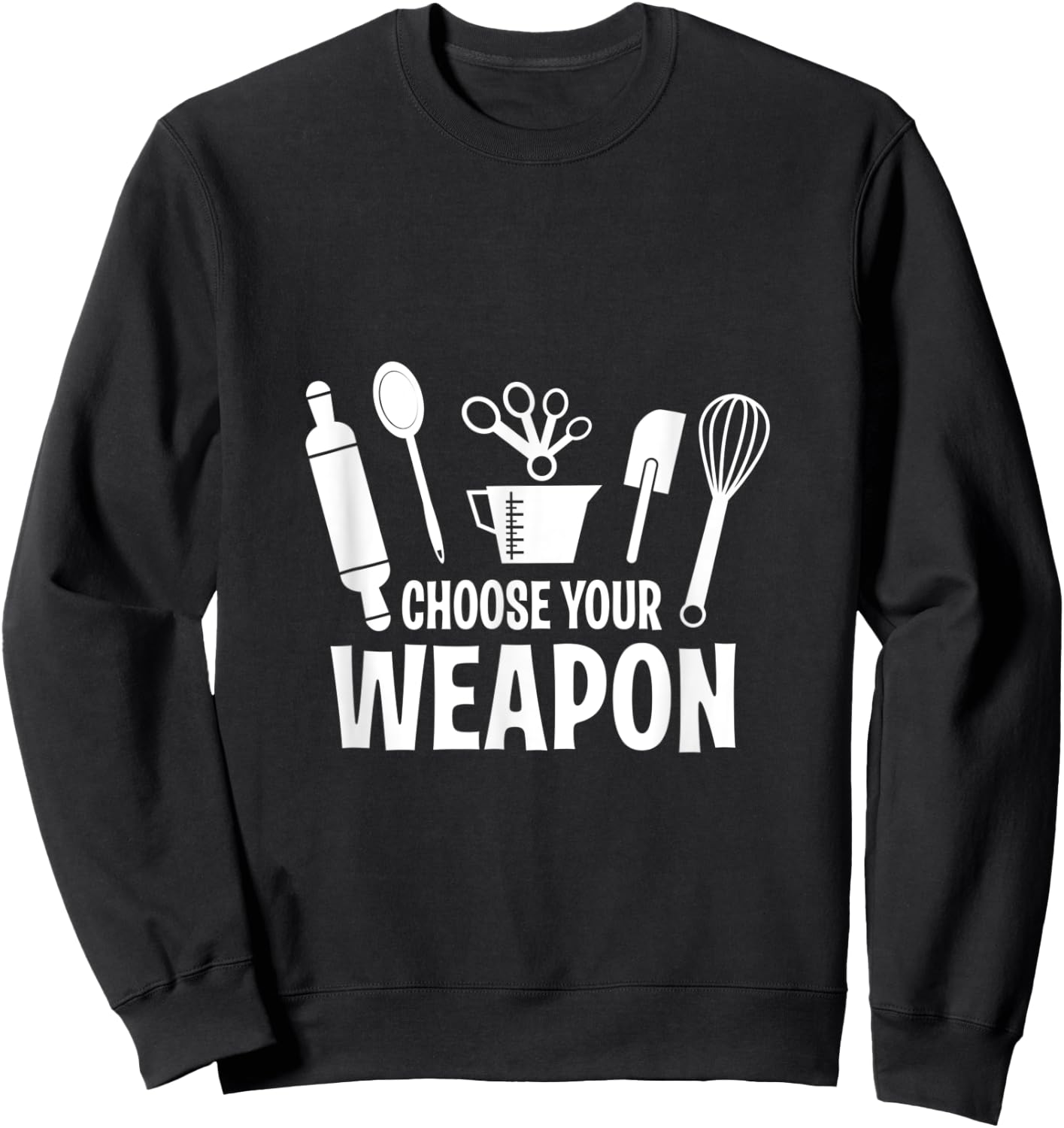 Funny Choose Your Weapon Baking Baking Love Sweatshirt - Sweatshirt | Black