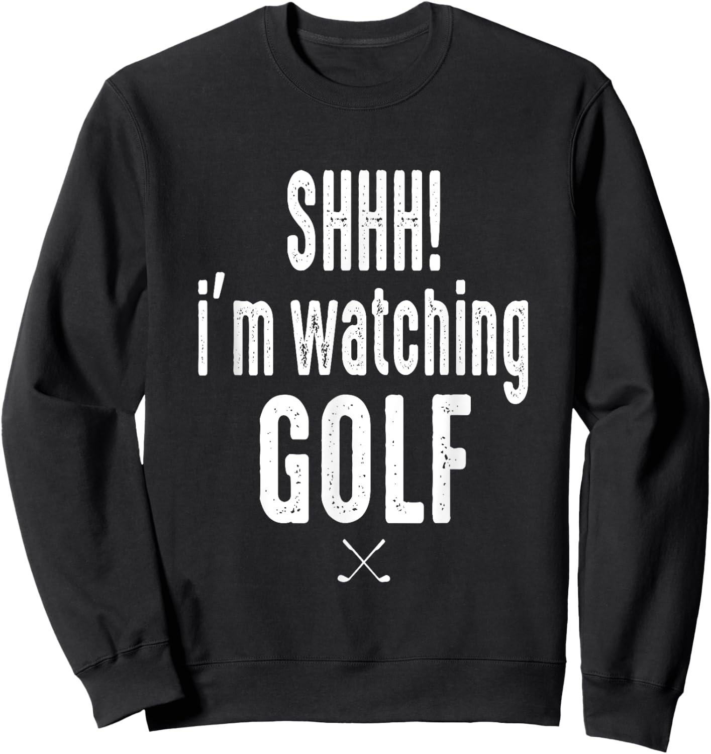 Masters and Chill SHHH Im Watching Golf Funny Golf Fan Sweatshirt - Sweatshirt | Black