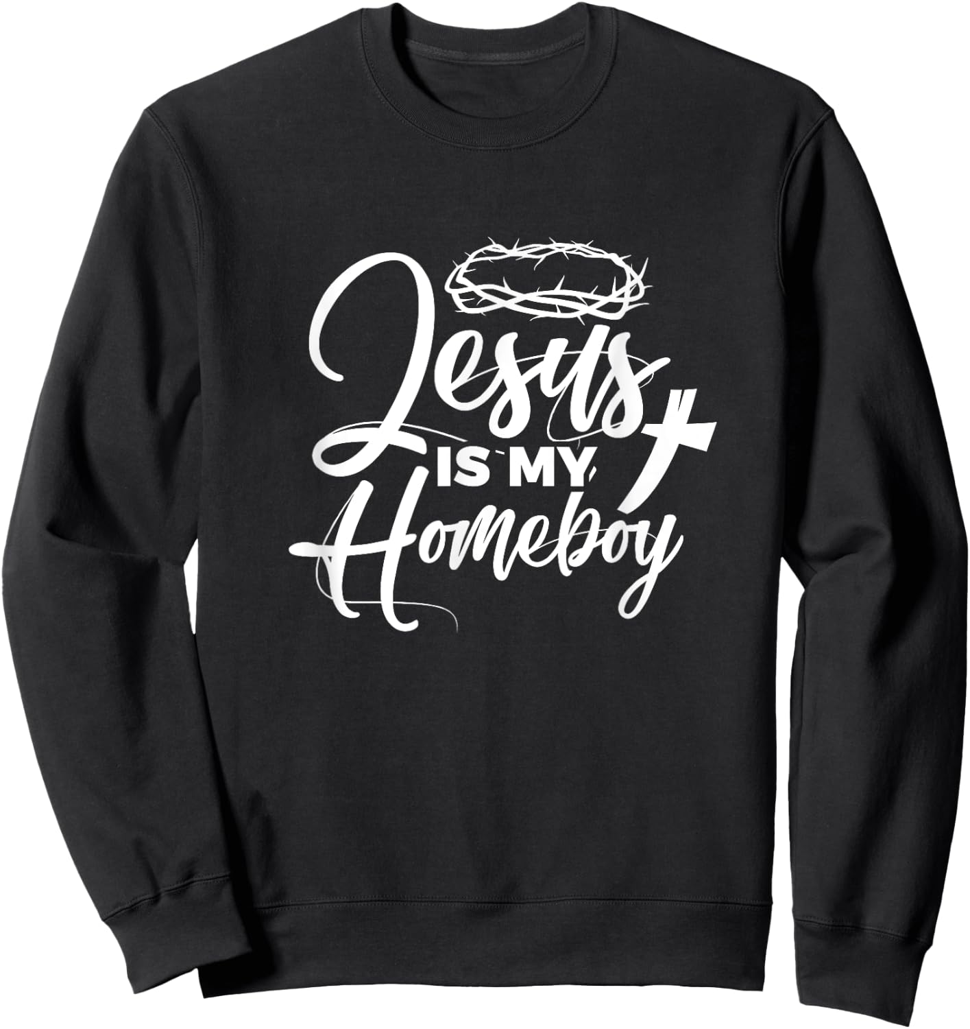 Jesus Is My Homeboy Funny Christian Religious Sweatshirt - Sweatshirt | Black