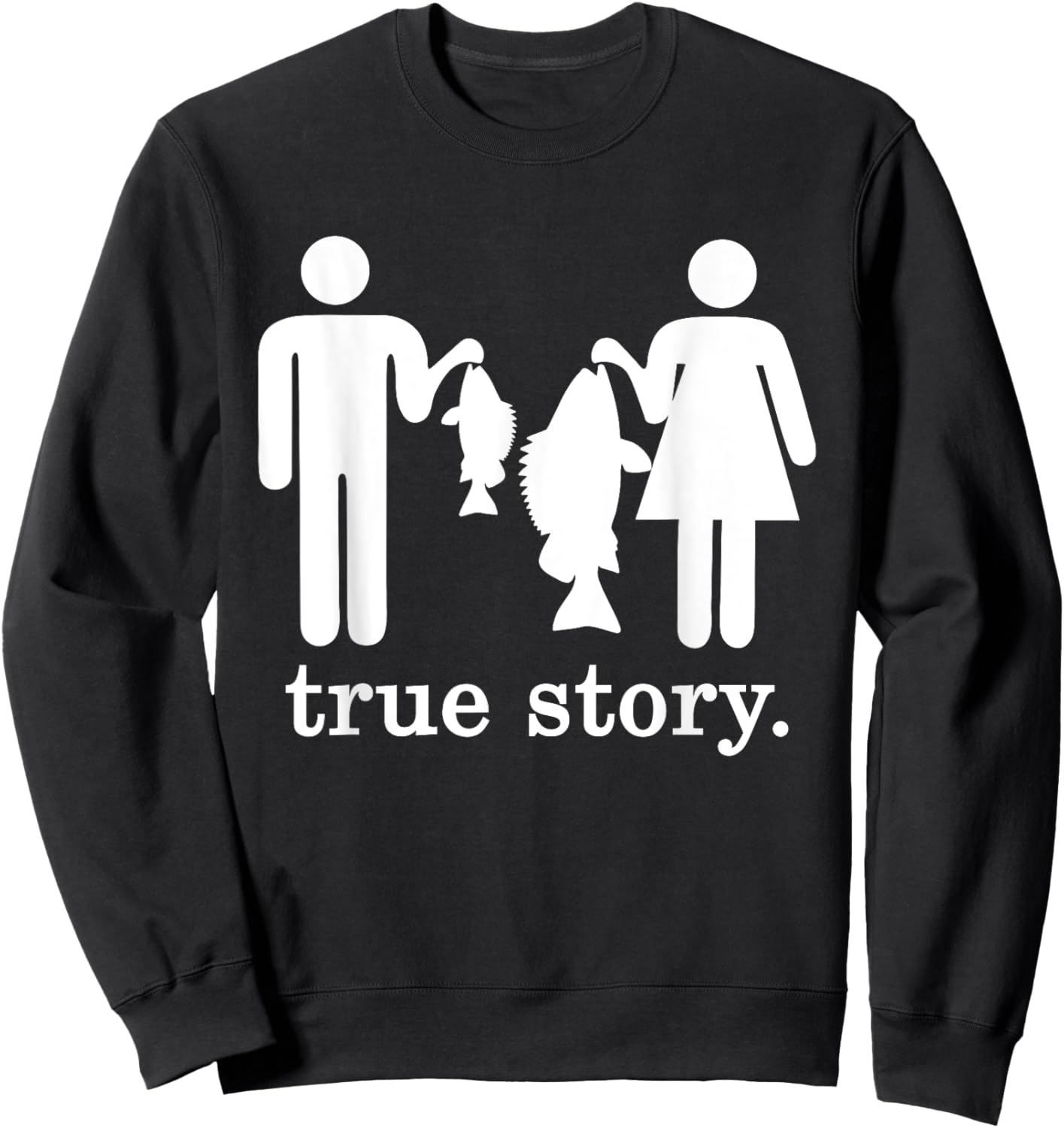 Small Fish Big Fish Woman Men - True Story Fishing Girl Boy Sweatshirt - Sweatshirt | Black