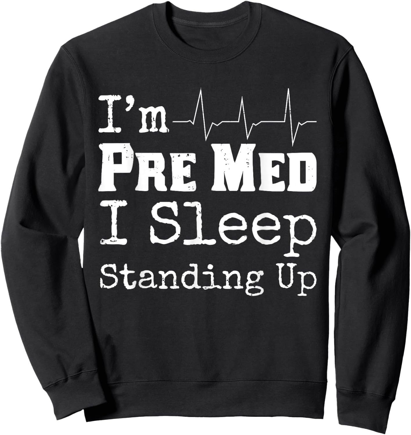 Funny Medical School Pre Med Student Gift I Sleep Standing Sweatshirt - Sweatshirt | Black