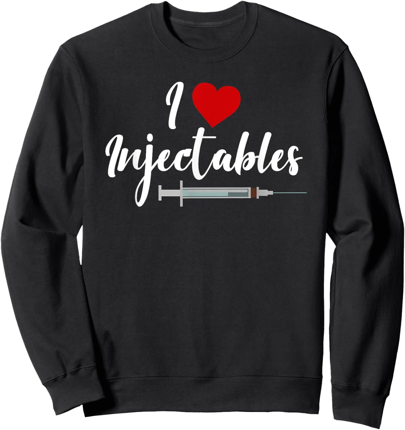 I Love Injectables Lip Fillers Aesthetic Nurse Injector Sweatshirt - Sweatshirt | Black