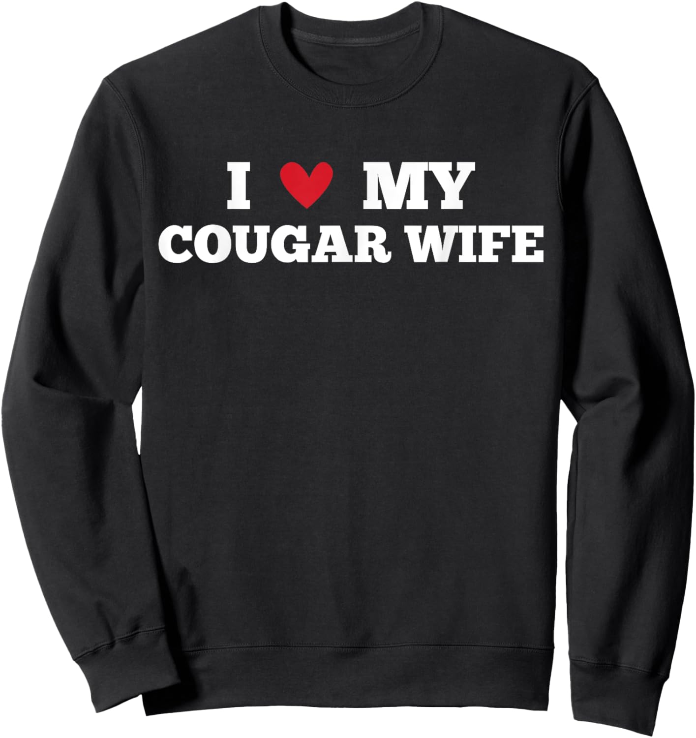 I Love My Cougar Wife Funny Birthday Anniversary Present Sweatshirt - Sweatshirt | Black