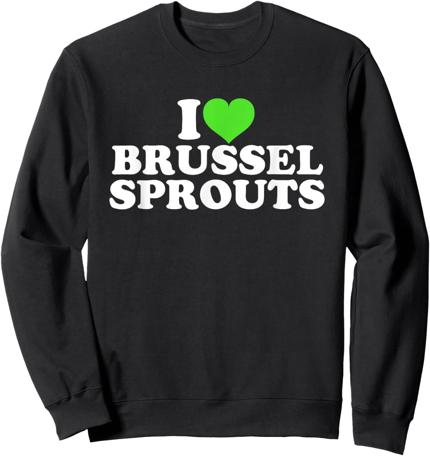 I Love Brussel Sprouts Sweatshirt - Sweatshirt | Black