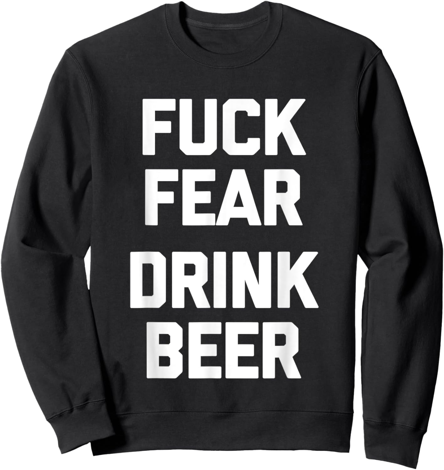 Fuck Fear (Drink Beer) - Funny Brewery Drinking Drunk Beer Sweatshirt - Sweatshirt | Black