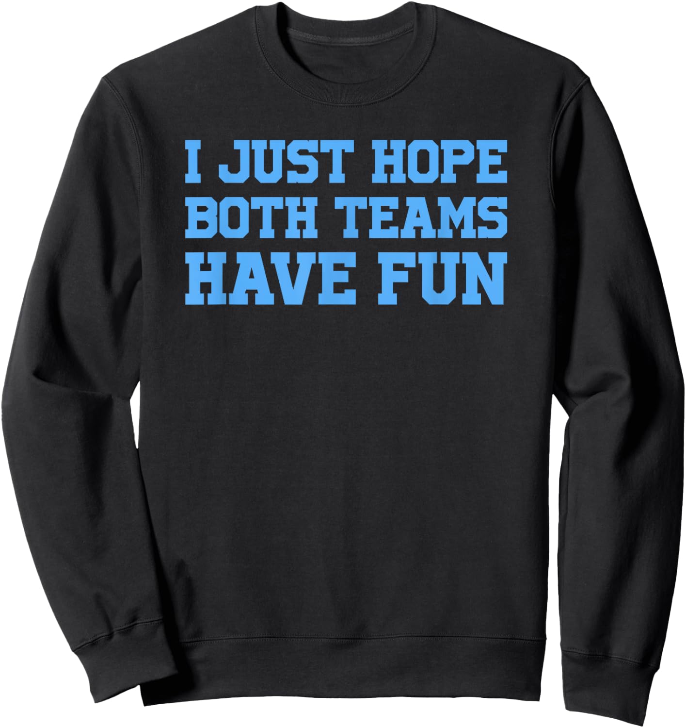 I Just Hope Both Teams Have Fun Sweatshirt - Sweatshirt | Black