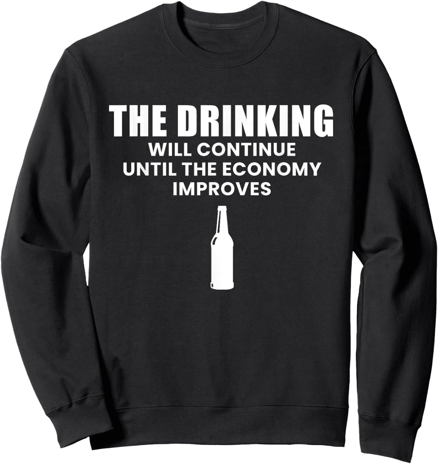 The Drinking Will Continue Until The Economy Improves Sweatshirt - Sweatshirt | Black