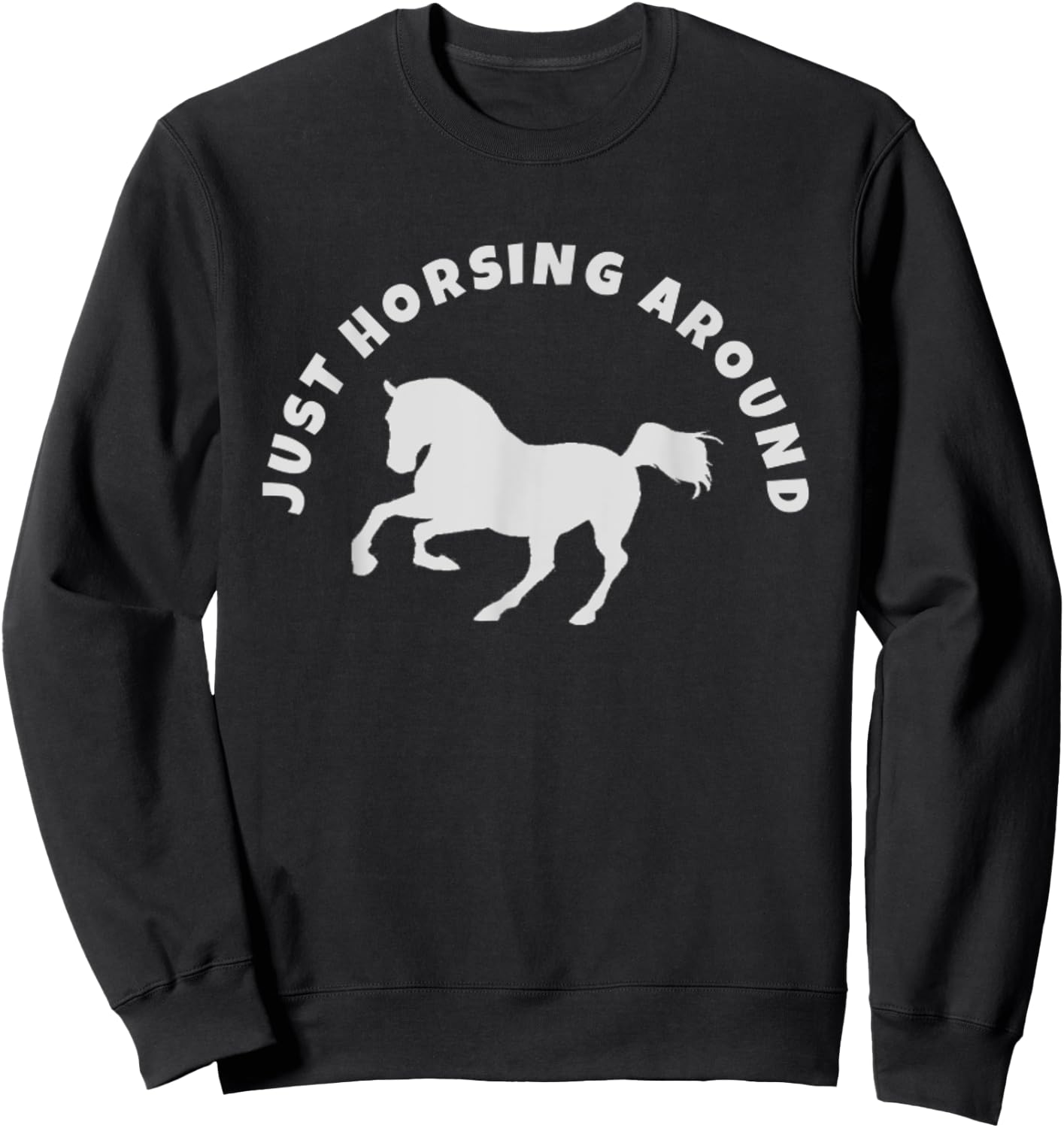 Just Horsing Around Horse Lovers Sweatshirt - Sweatshirt | Black