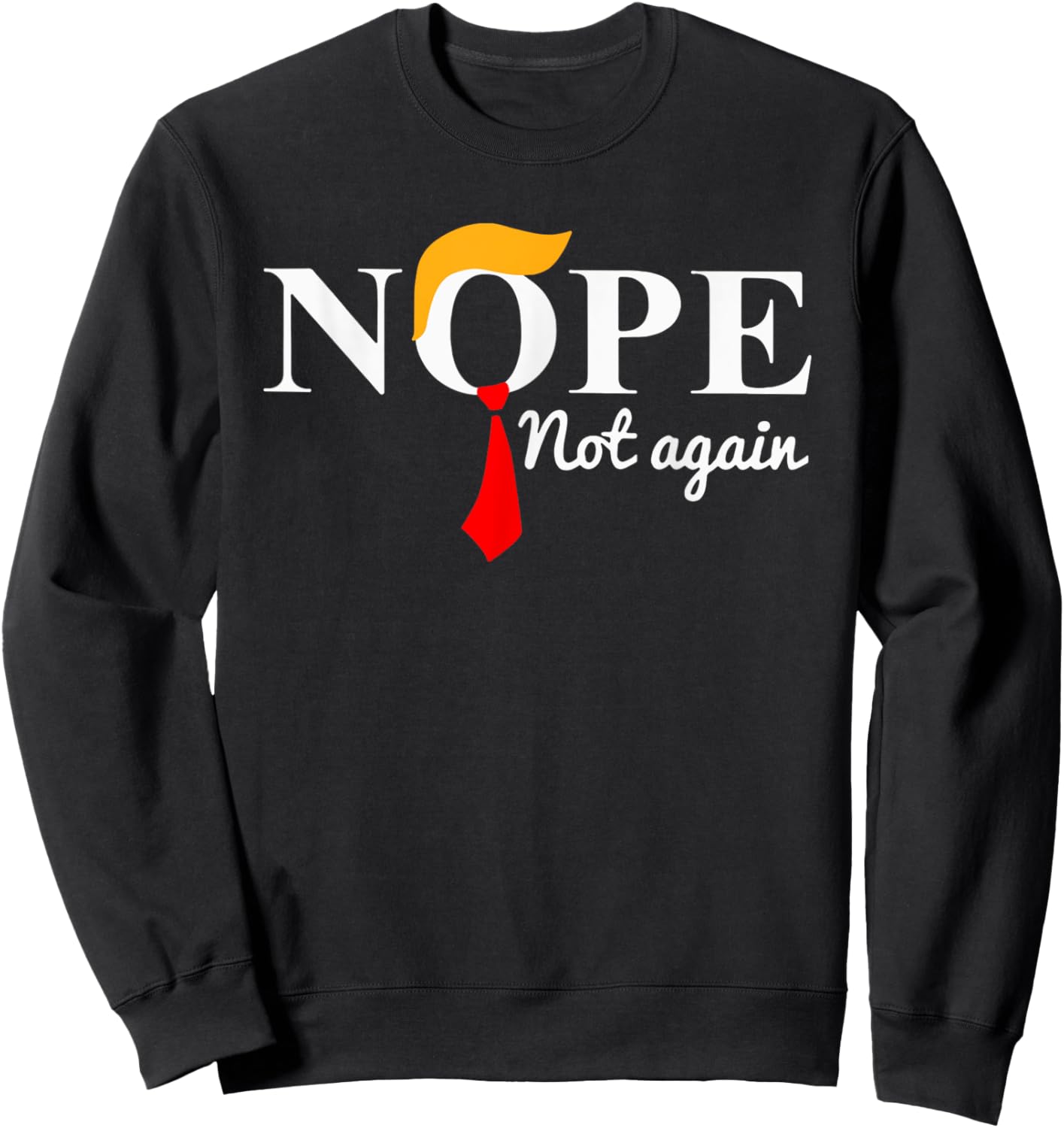 Nope Not Again Funny Trump Apparel Nope Not Again Trump Sweatshirt - Sweatshirt | Black