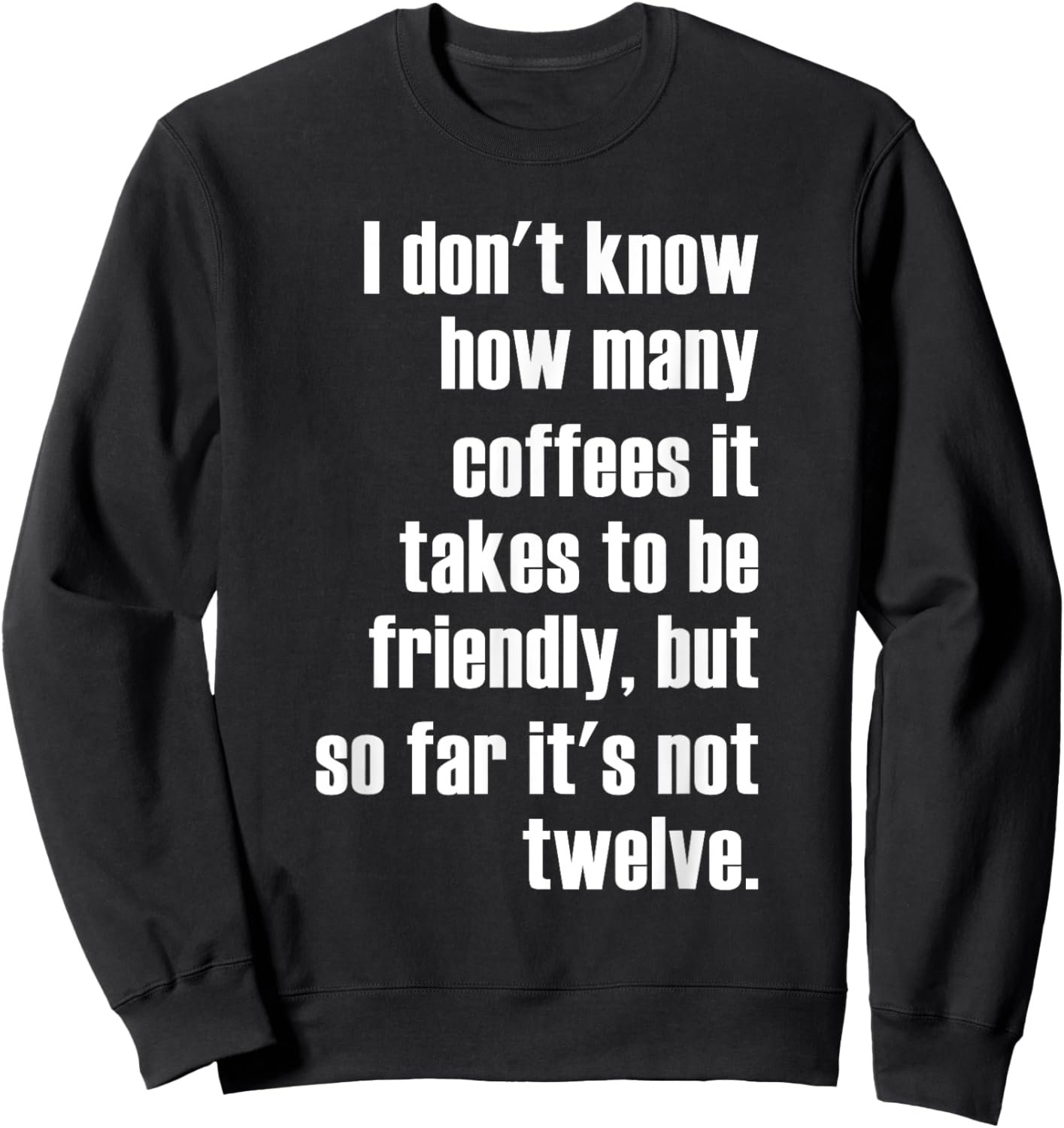 Funny Saying - I Don't Know How Many Coffees Sweatshirt - Sweatshirt | Black