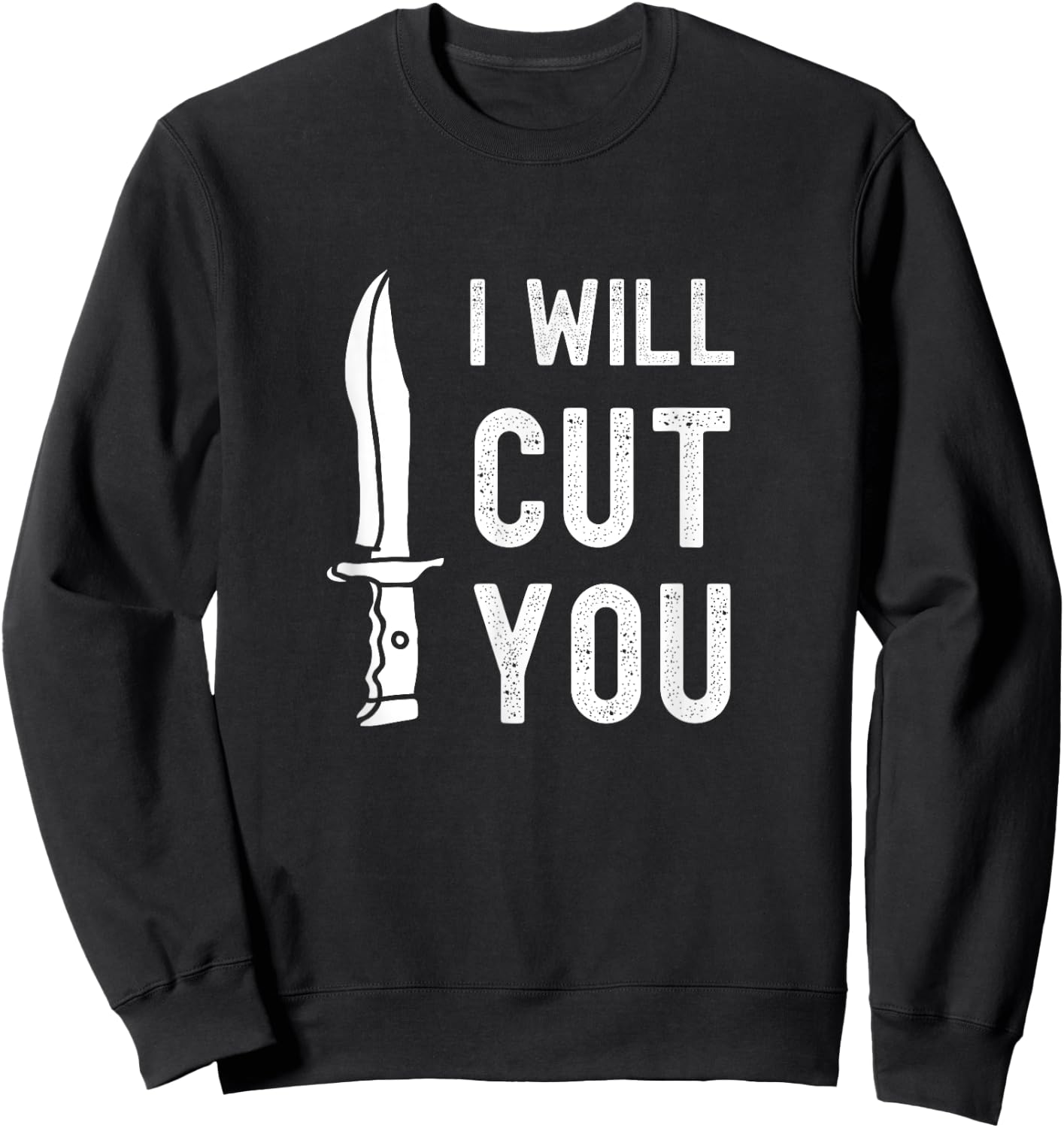 Funny Bladesmith I Will Cut You Knife Gag Gift Sweatshirt - Sweatshirt | Black