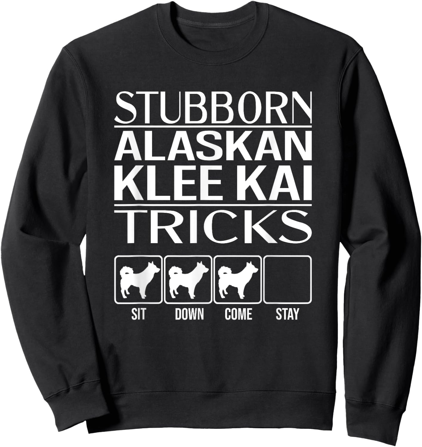 Stubborn Alaskan Klee Kai Tricks, Funny Alaskan Klee Kai Sweatshirt - Sweatshirt | Black