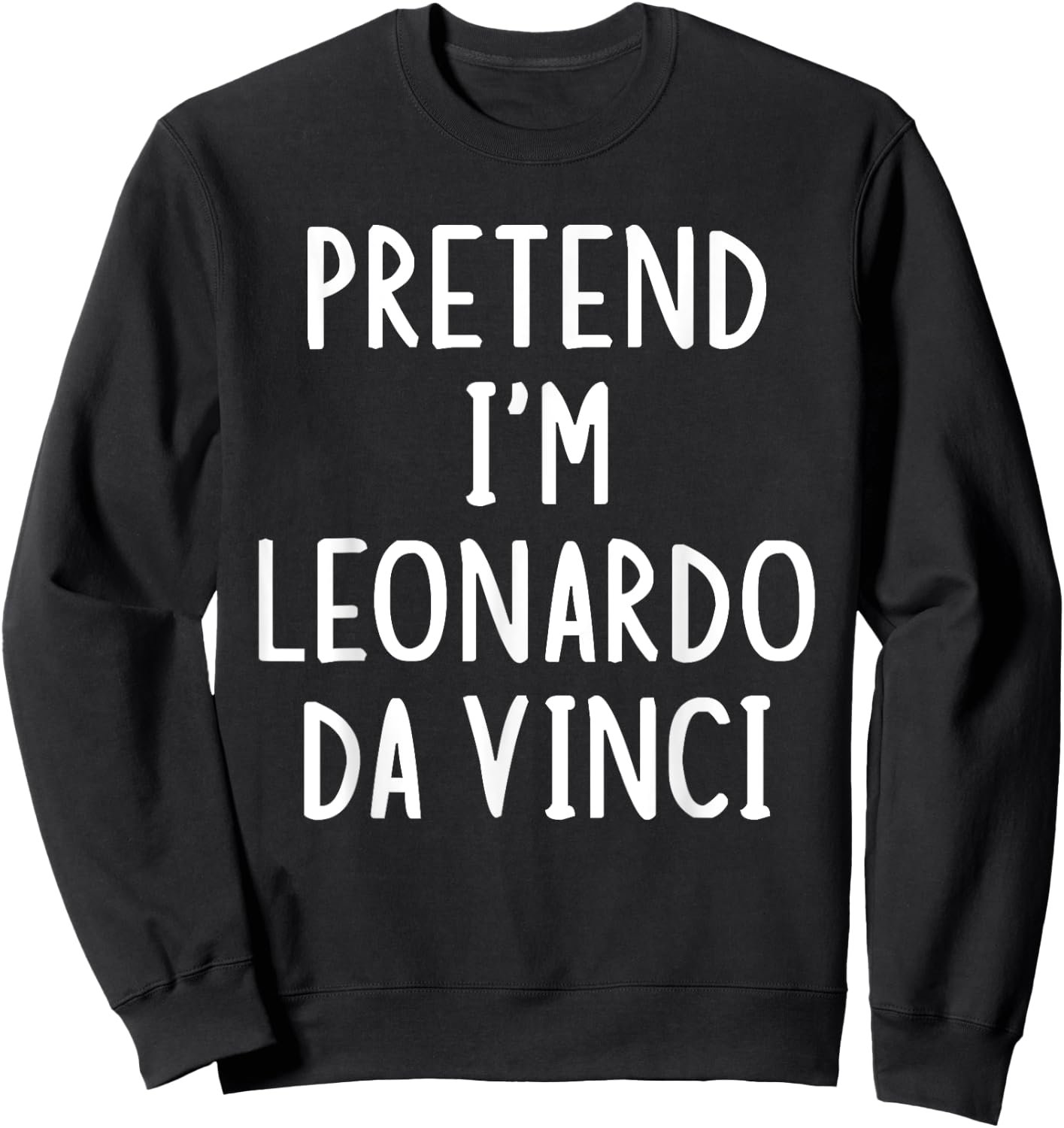 Pretend I'm Leonardo Da Vinci Lazy Easy Halloween Costume Sweatshirt - Sweatshirt | Black