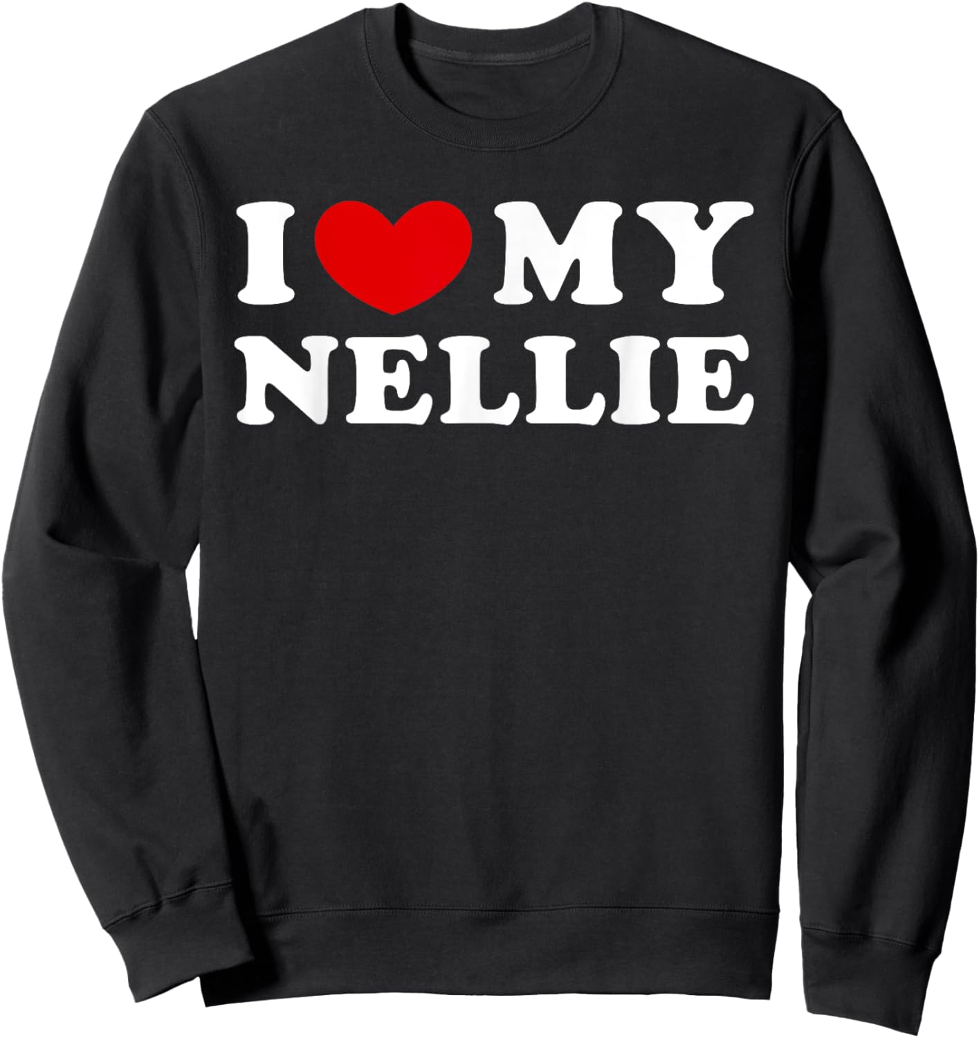 I Love My Nellie, I Heart My Nellie Sweatshirt - Sweatshirt | Black