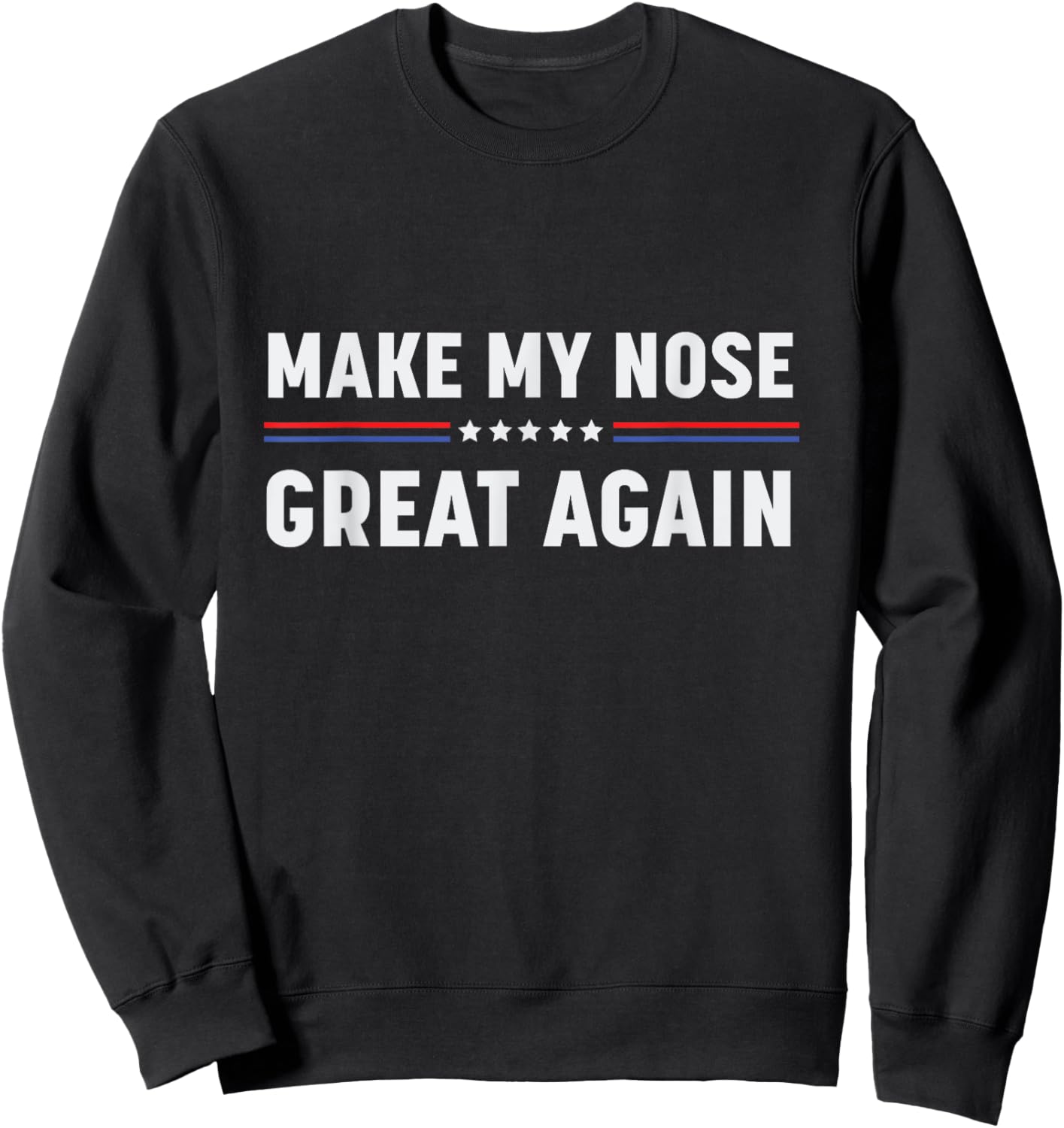 Make My Nose Great Again Funny Broken Nose Surgery Recovery Sweatshirt - Sweatshirt | Black
