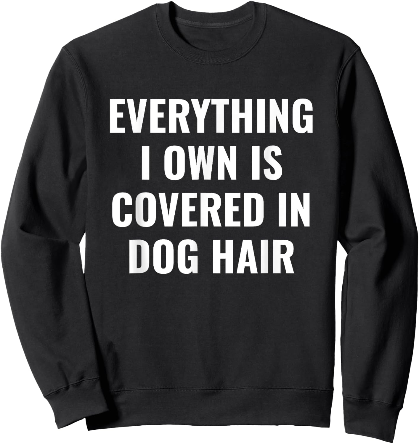 Funny Dog Mom/Dog Dad Quote: Covered in Dog Hair Pet Owner Sweatshirt - Sweatshirt | Black