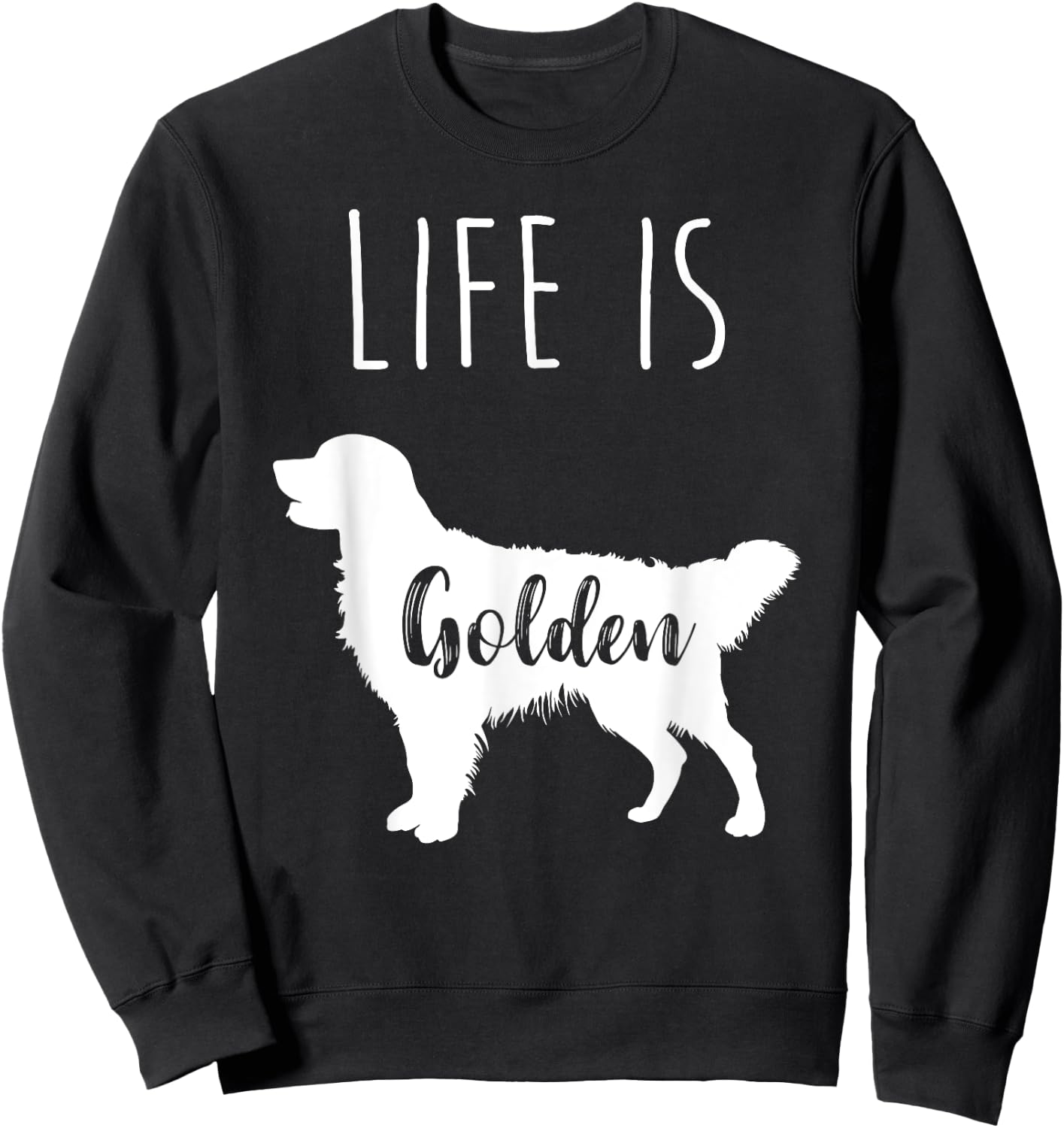 Golden Retriever Life is Golden Sweatshirt - Sweatshirt | Black