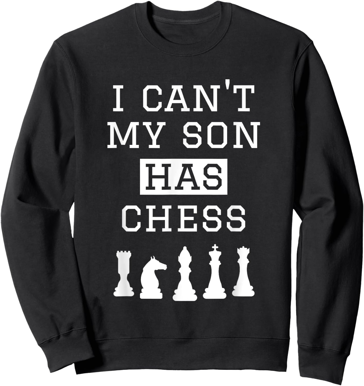 I Can't My Son Has Chess Shirt Funny Chess Mom Dad Sweatshirt - Sweatshirt | Black