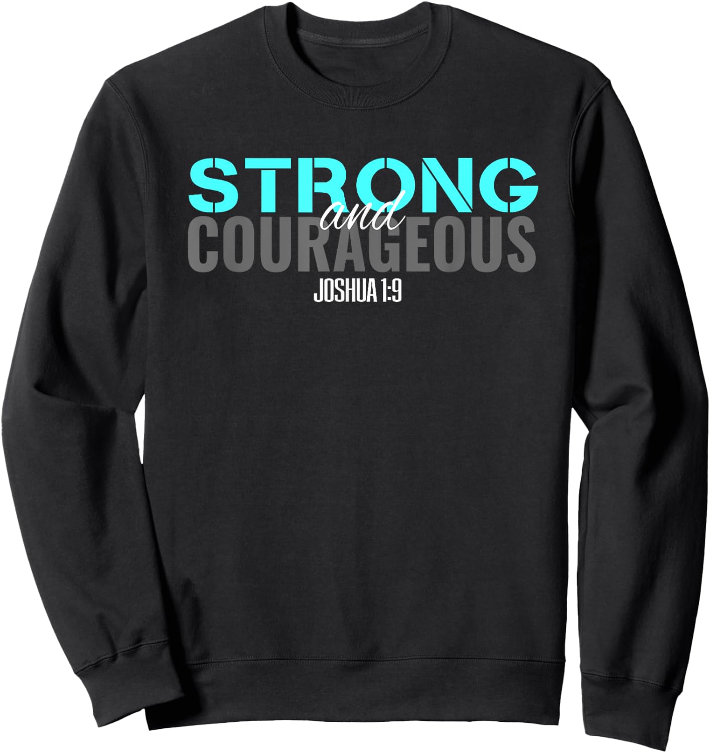 Christian Bible Verse Joshua 1:9 Be Strong and Courageous T Sweatshirt - Sweatshirt | Black