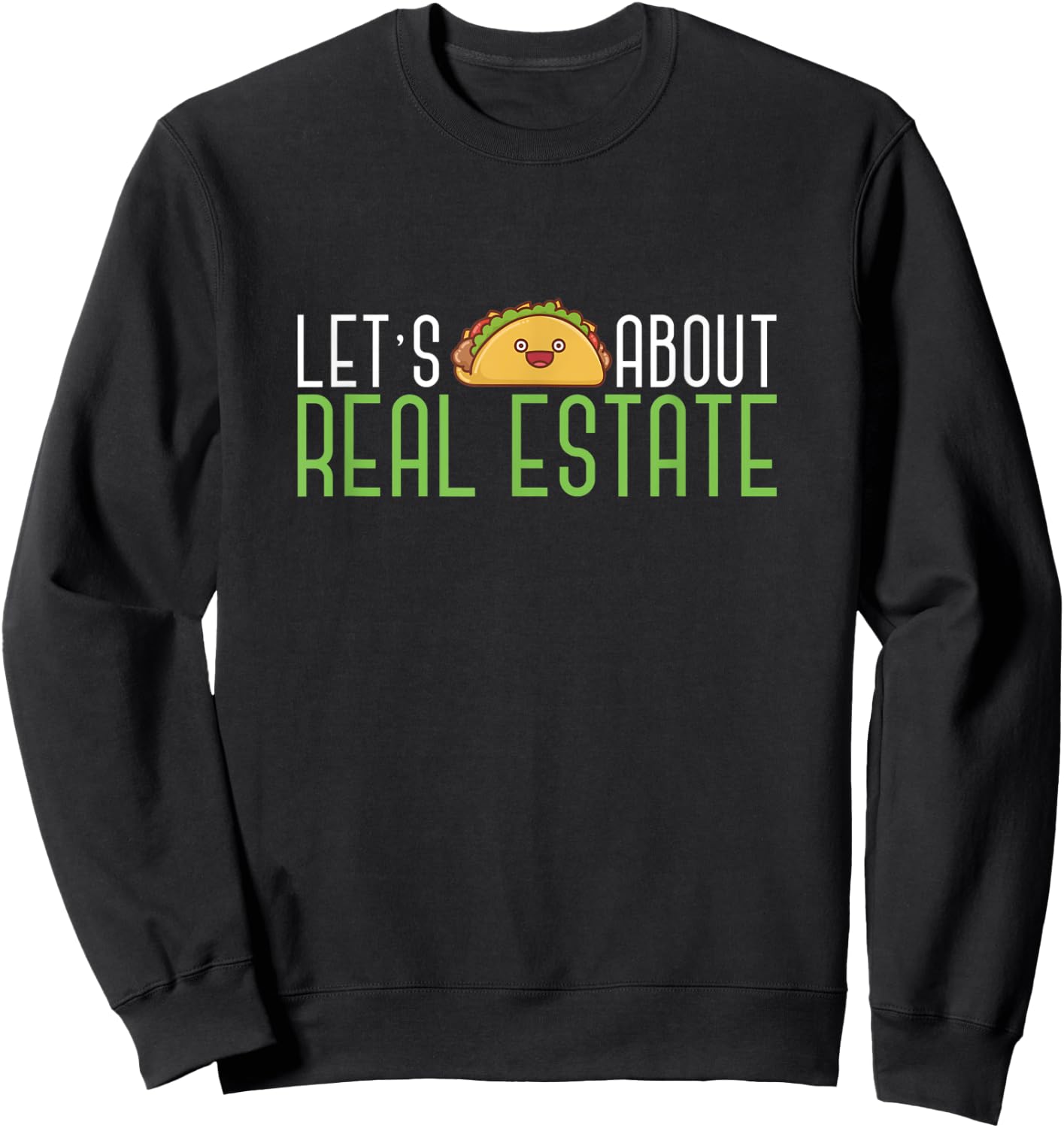 Lets Taco About Real Estate Funny Salesperson Estate Realtor Sweatshirt - Sweatshirt | Black