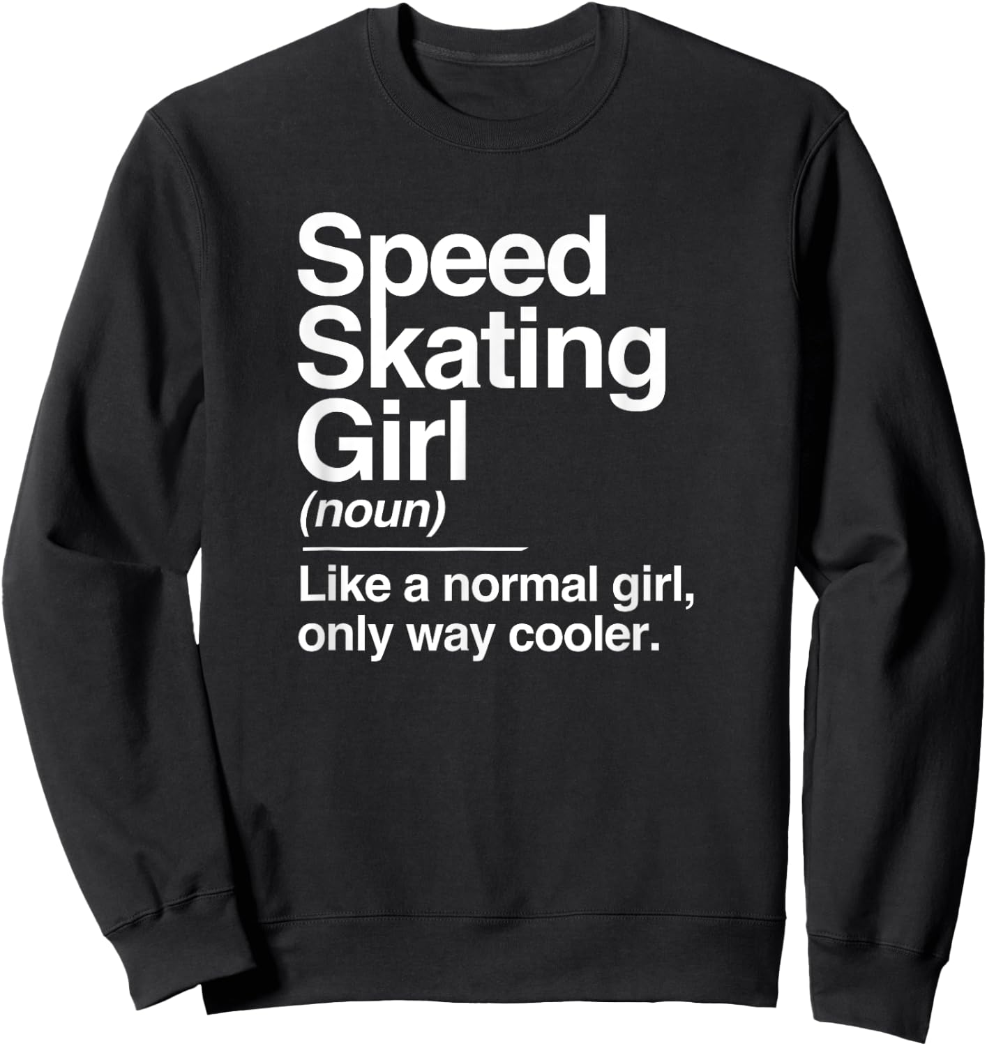 Speed Skating Girl Definition Normal Only Cooler Women Sweatshirt - Sweatshirt | Black