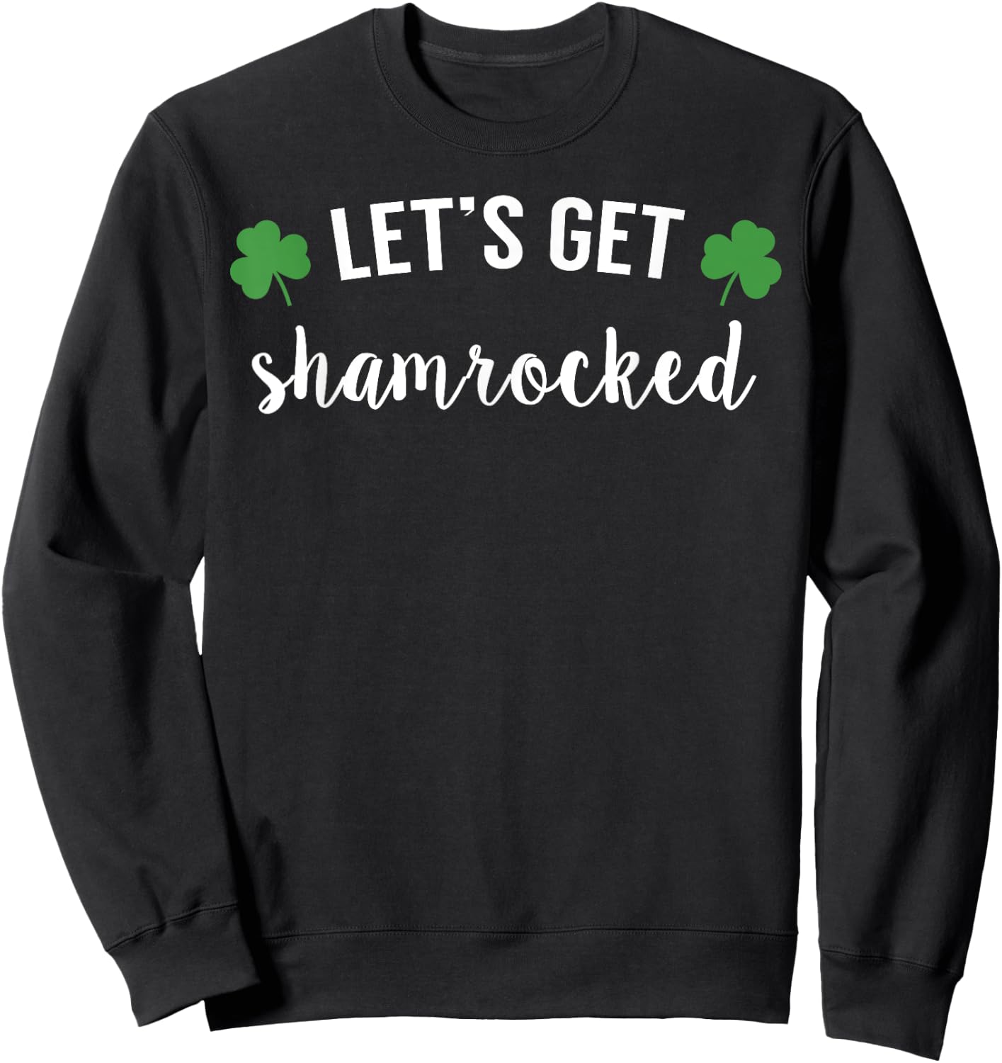 Lets Get Shamrocked St Patricks Day Shirt Beer Drinking Sweatshirt - Sweatshirt | Black