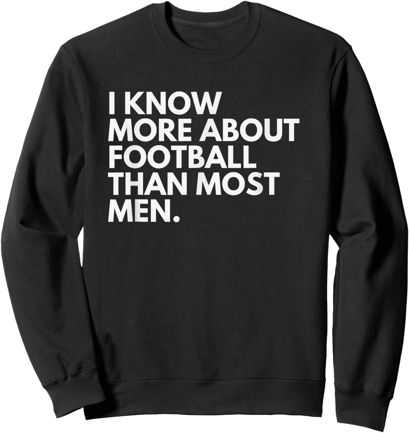 I Know More About Football Than Most Men Sweatshirt - Sweatshirt | Black