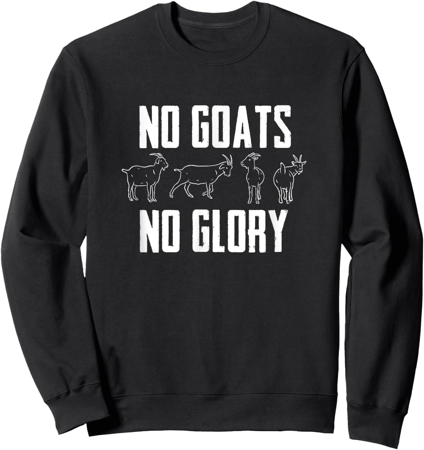 Farmer Goat Designs No Goats No Glory Goat Lover Black Modern Letter Print Sweatshirt - Sweatshirt | Black