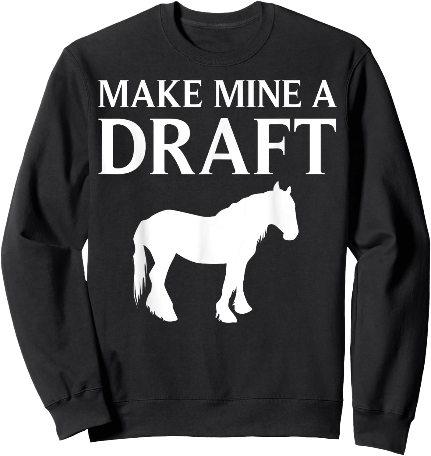 Funny Draft Horse Gift Women Cool Make Mine A Draft Sweatshirt - Sweatshirt | Black