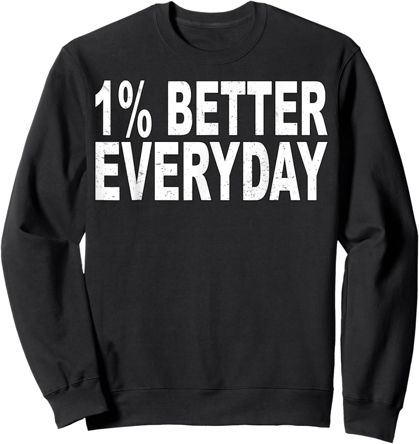 1% Better Every Day - Motivational Quote Sweatshirt - Sweatshirt | Black