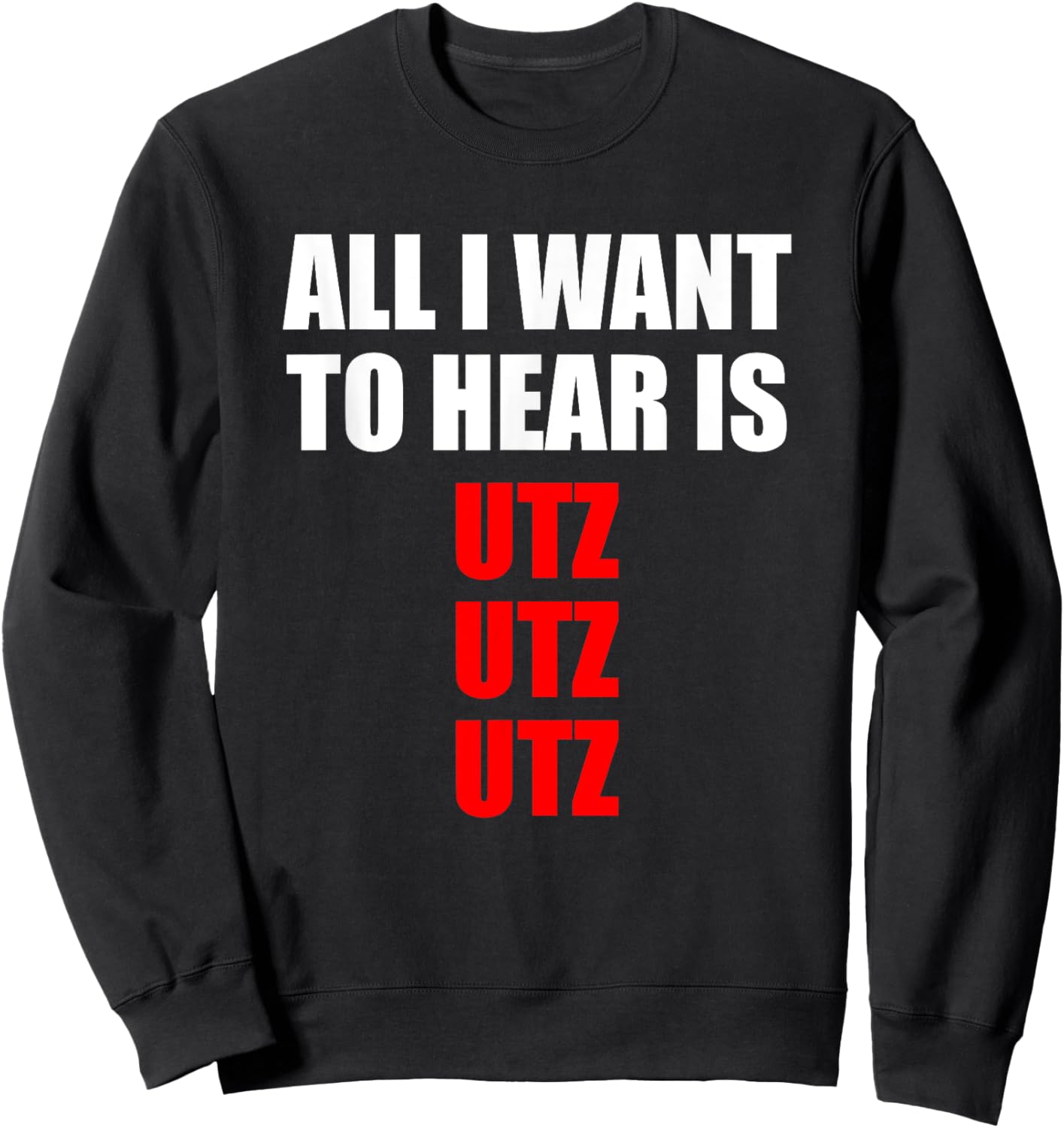 Hardtekk Techno Rave Shirt All I Want To Hear Is Utz Sweatshirt - Sweatshirt | Black