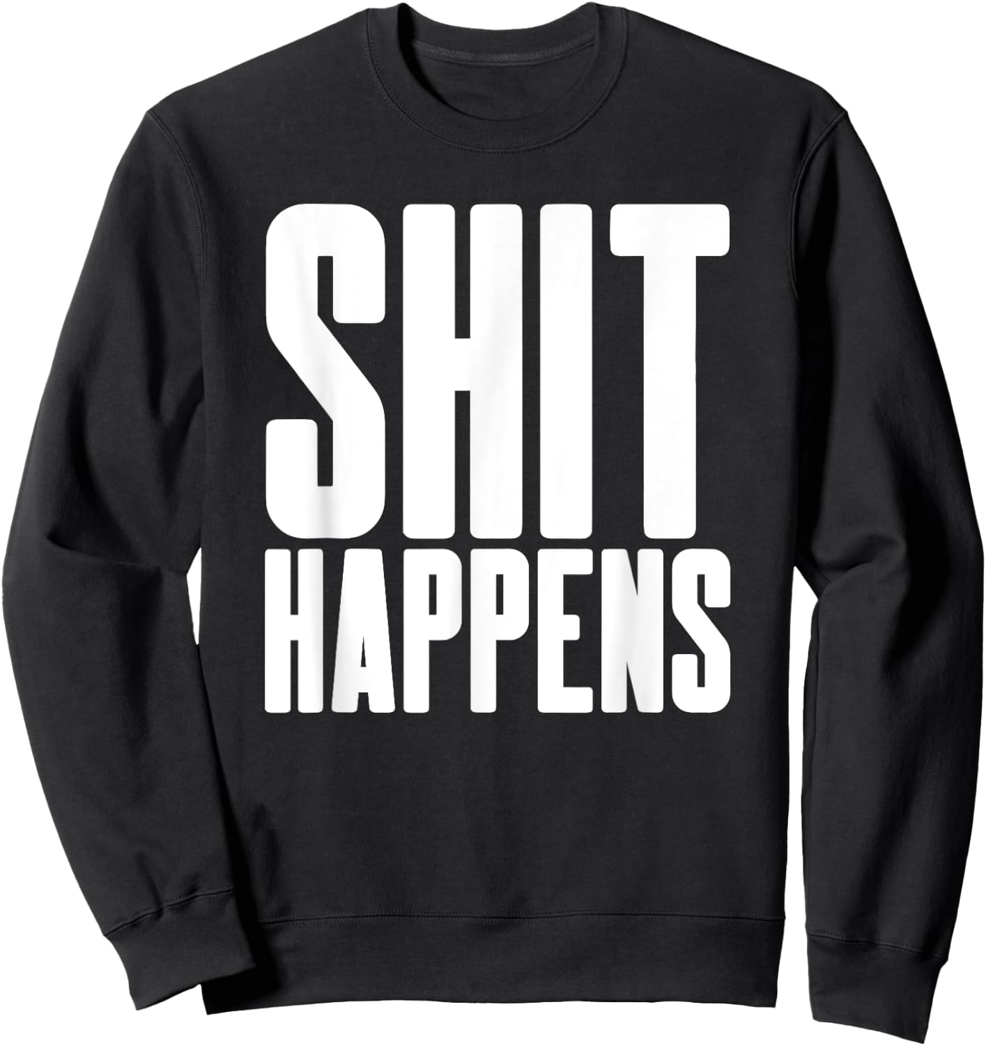 Shit Happens - Cool Hip Trendy Adult Fun Party Bar Drinking Sweatshirt - Sweatshirt | Black