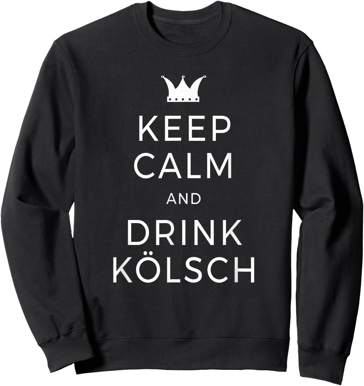 Keep Calm & Drink Kölsch Saying Köln Cologne Beer Lover Sweatshirt - Sweatshirt | Black