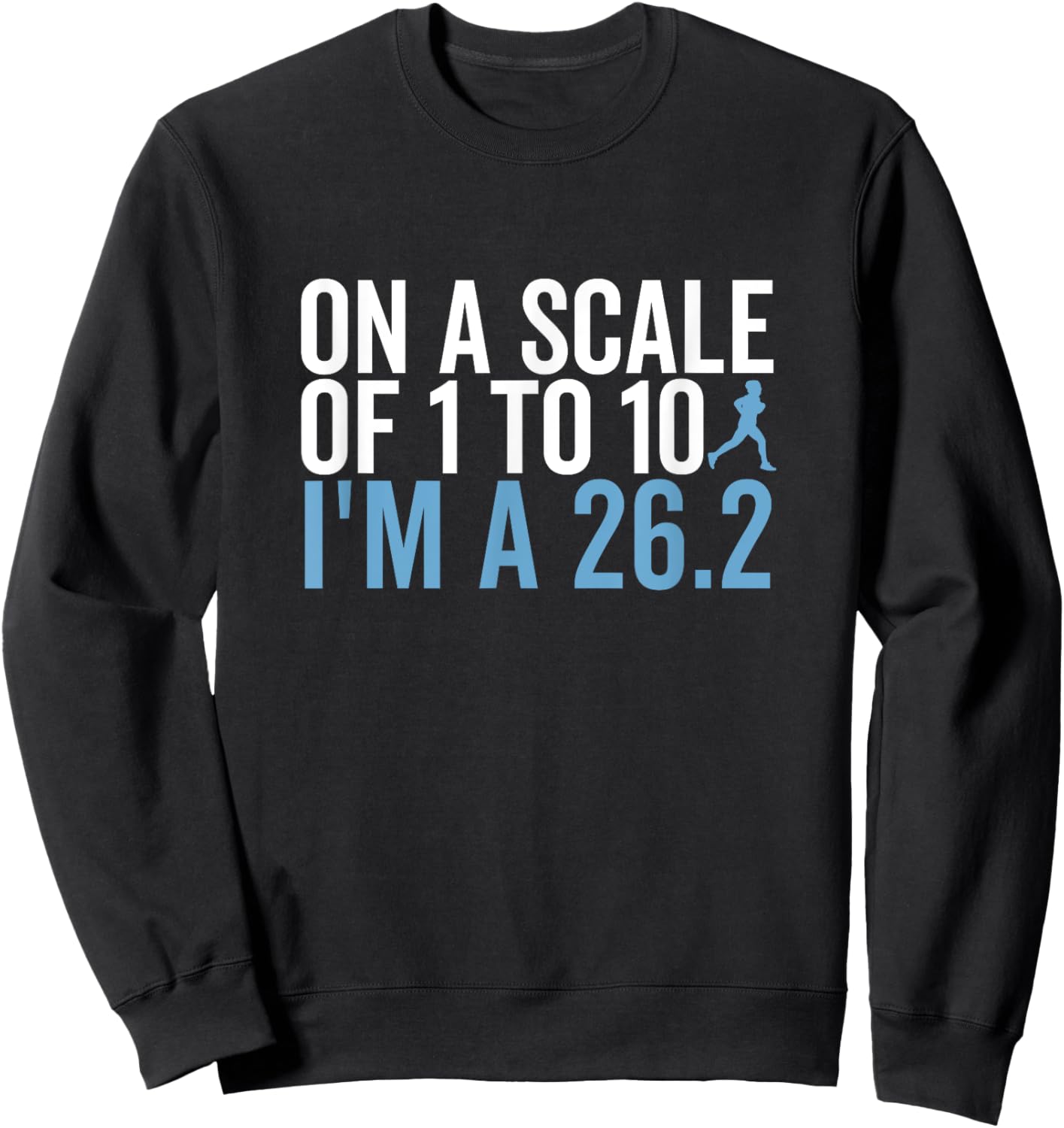On A Scale 1 To 10 I'm A 26.2 Funny Marathon Runner Sweatshirt - Sweatshirt | Black