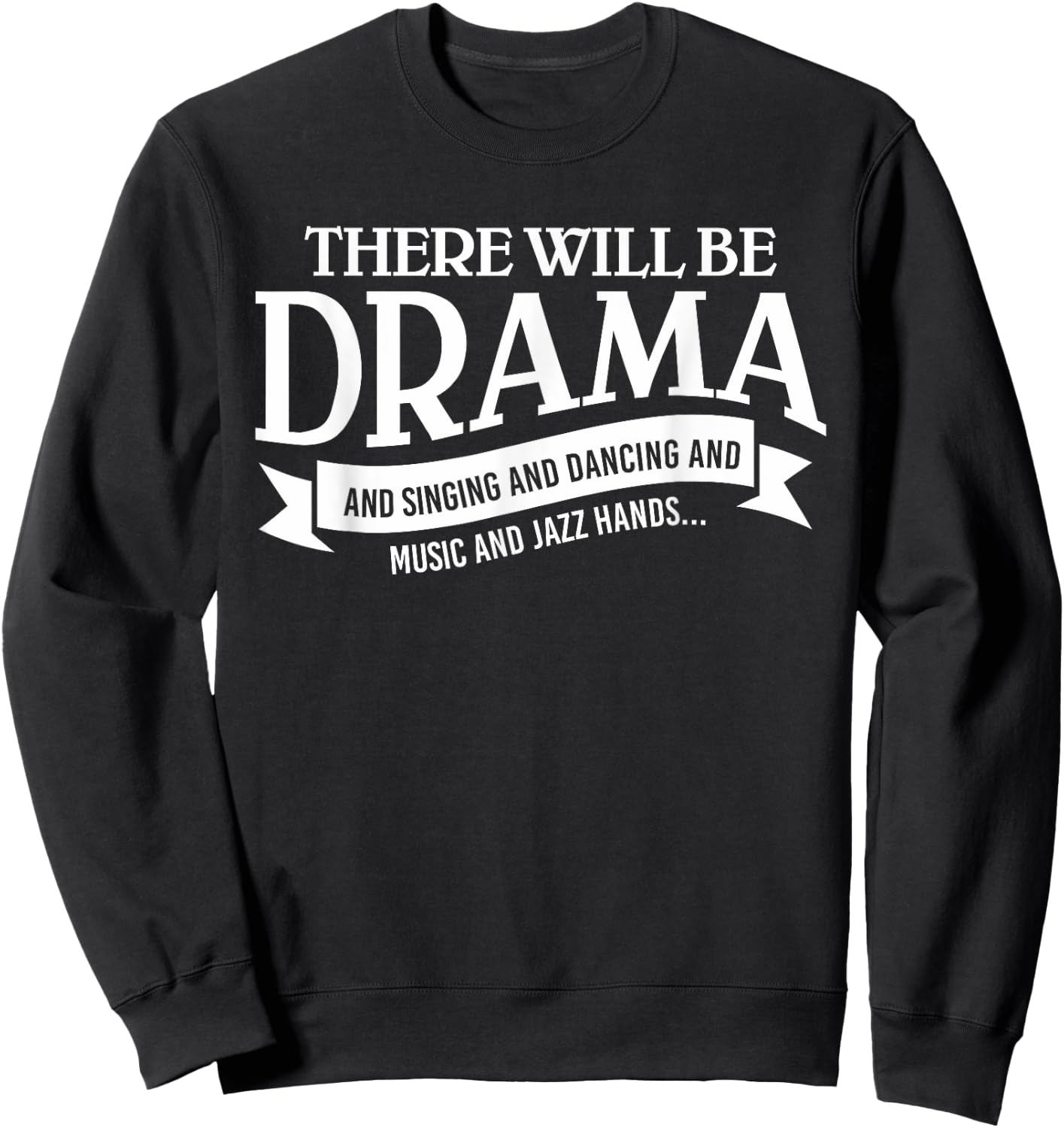 Broadway Actor There Will Be Drama Theater Teacher Design Men Women Sweatshirt - Sweatshirt | Black