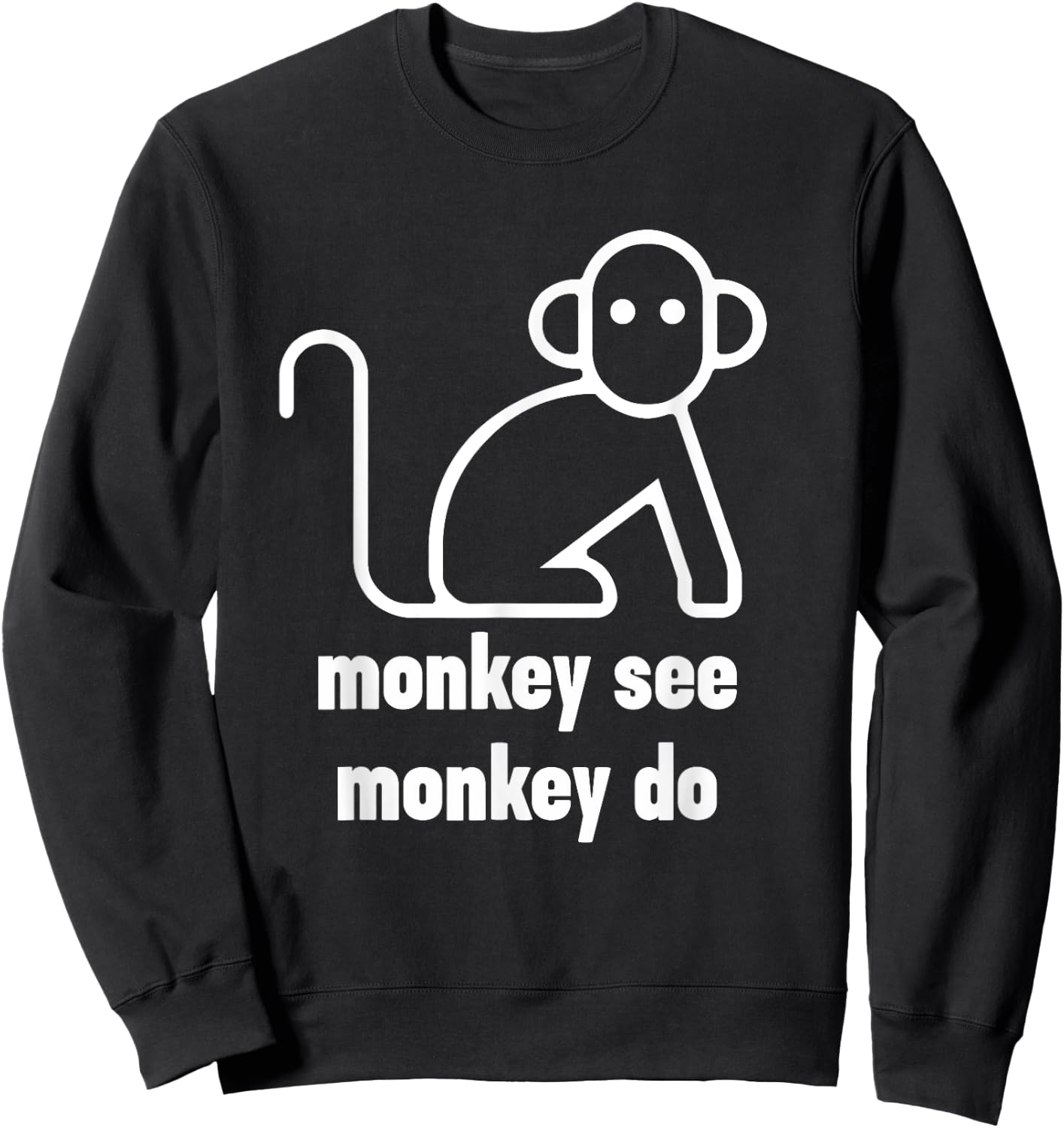 Monkey See Monkey Do Funny Sweatshirt - Sweatshirt | Black