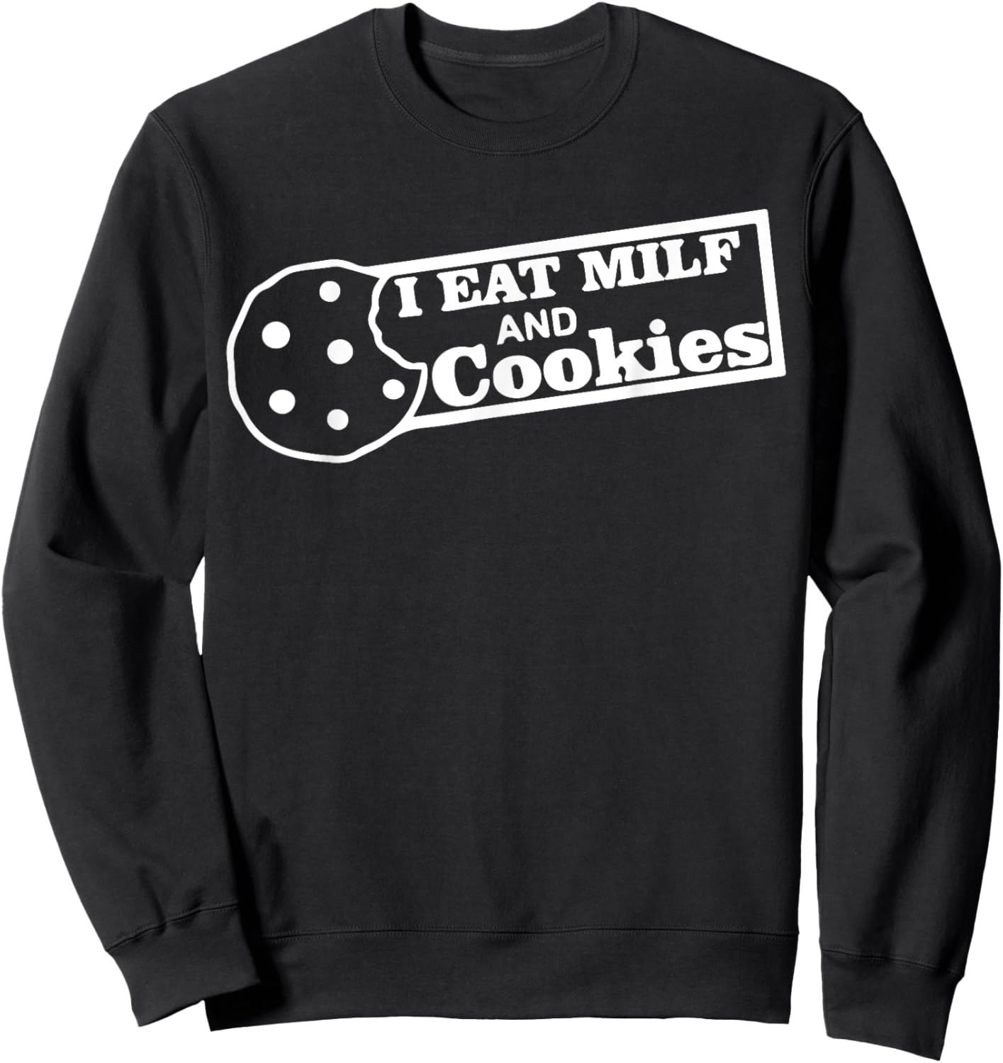 I eat MIL.F and Cookies Funny Adult Inappropriate Humor Sweatshirt - Sweatshirt | Black