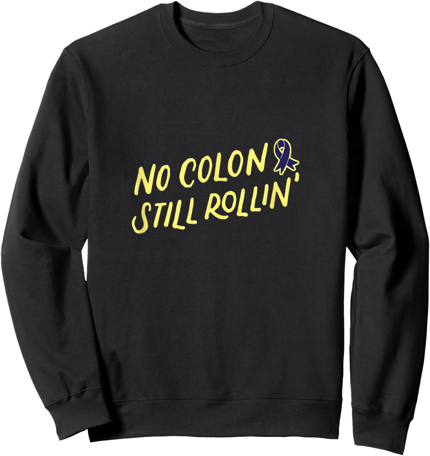 No Colon Still Rollin for Colon Cancer Survivor Warrior Sweatshirt - Sweatshirt | Black