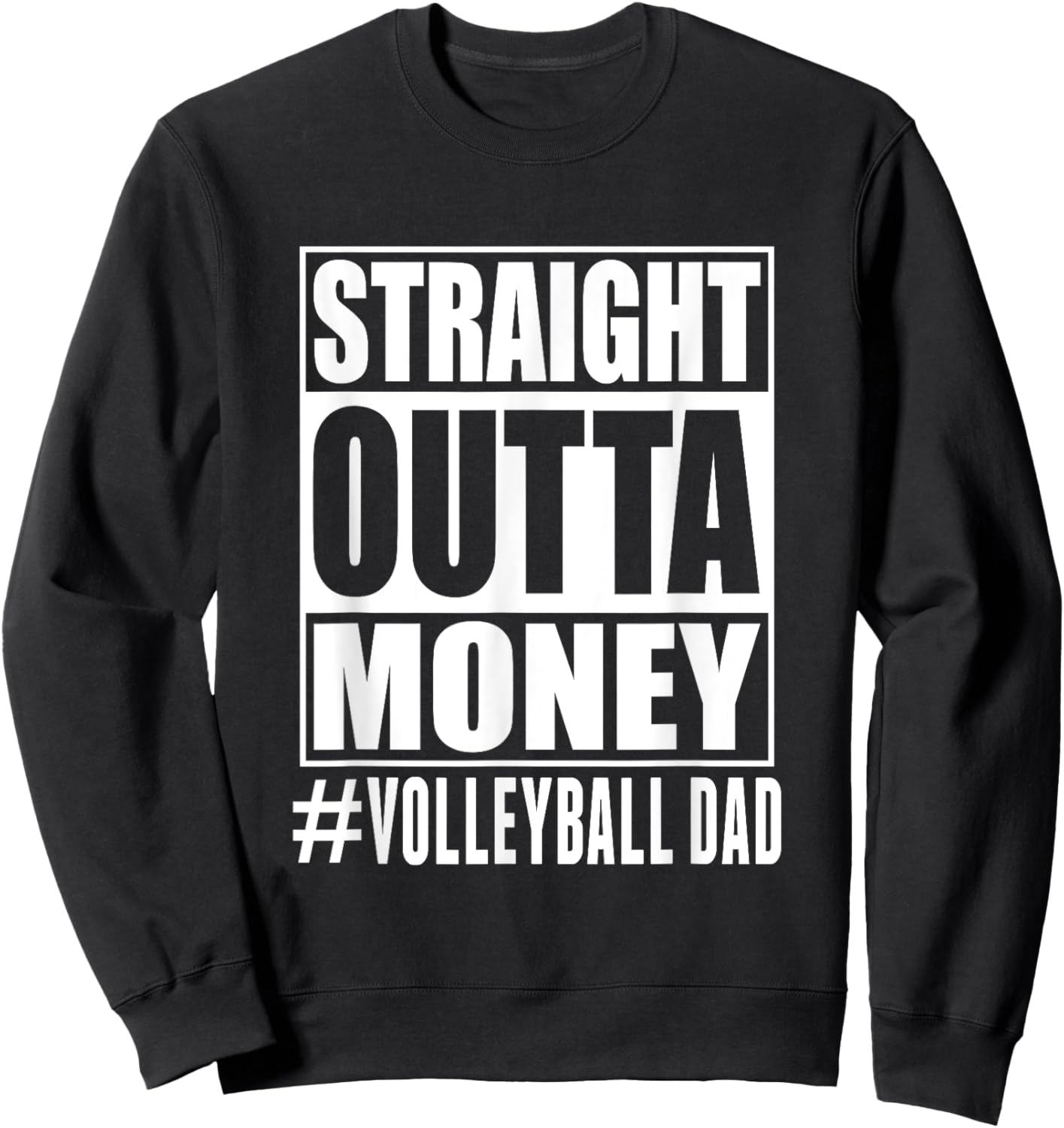 Volleyball Dad Straight Outta Money Funny Fathers day Sweatshirt - Sweatshirt | Black