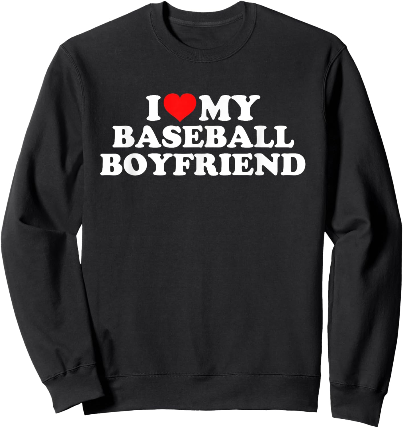 I Love My Baseball Boyfriend Sweatshirt - Sweatshirt | Black