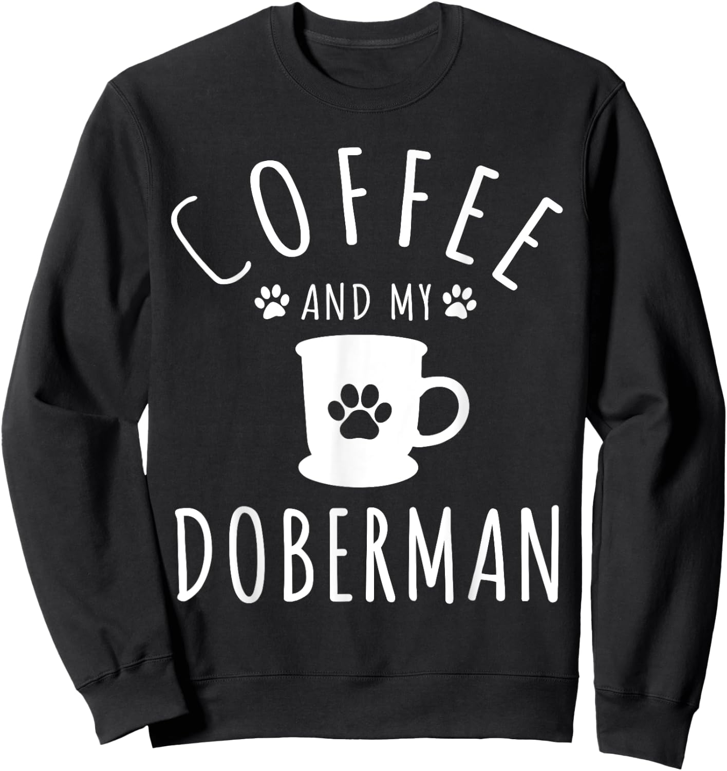 Funny Doberman Mama Shirts Dog Lover Coffee And My Doberman Sweatshirt - Sweatshirt | Black