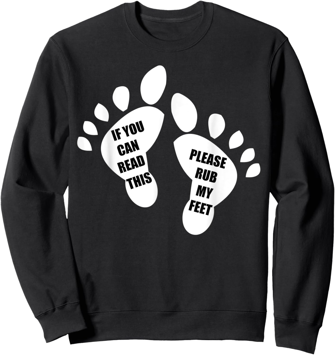 If You Can Read This Please Rub My Feet Funny Feet Sweatshirt - Sweatshirt | Black