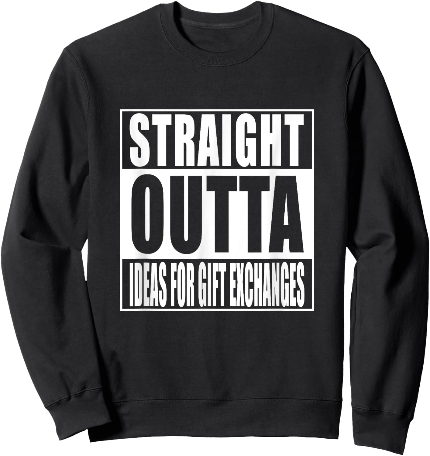 Straight Outta Ideas for Gift Exchanges Shirt White Elephant Sweatshirt - Sweatshirt | Black