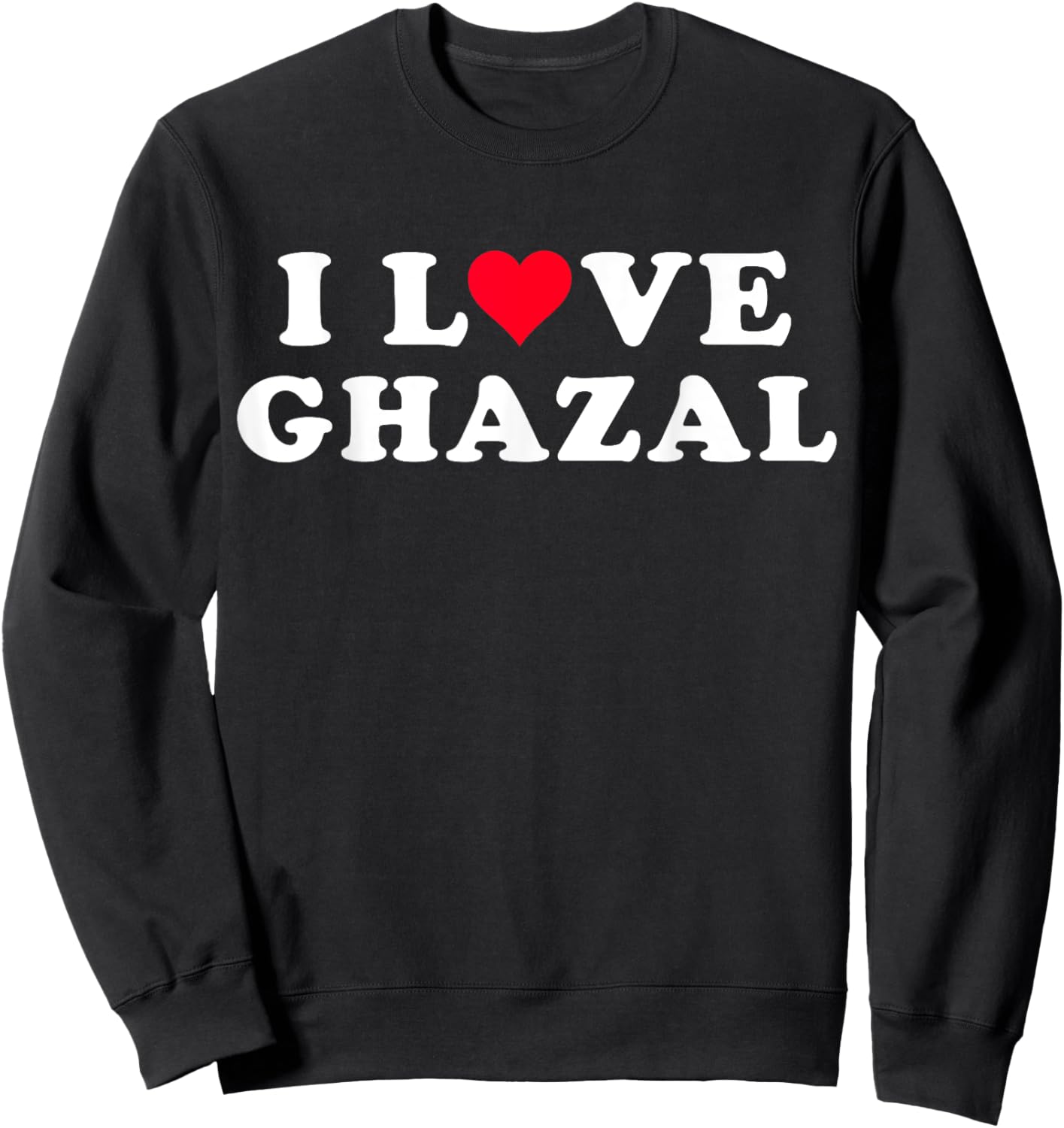 I Love Ghazal Matching Girlfriend & Boyfriend Ghazal Name Sweatshirt - Sweatshirt | Black
