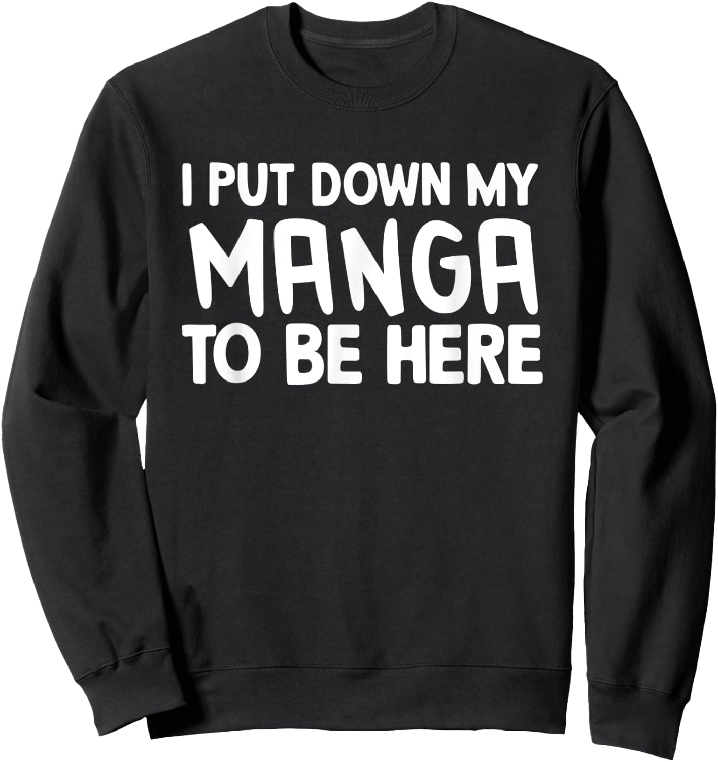 I Put Down My Manga To Be Here Sweatshirt - Sweatshirt | Black
