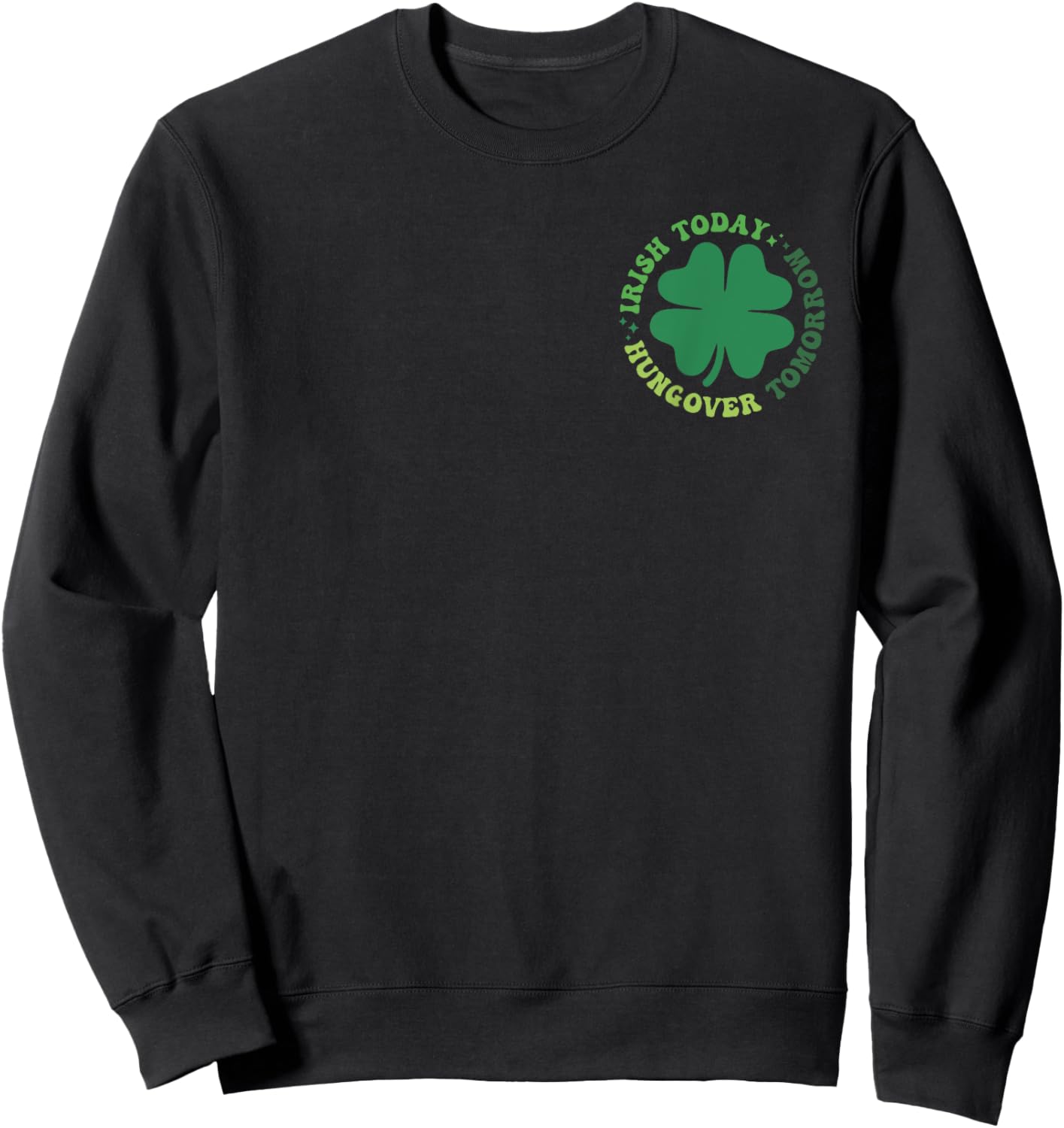 Irish Patrick Today Hungover Tomorrow, Irish Front And Back Sweatshirt - Sweatshirt | Black