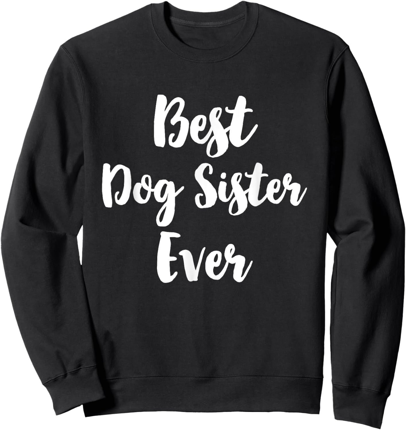 Best Dog Sister Ever Cute Men Women Girls Kids Sweatshirt - Sweatshirt | Black