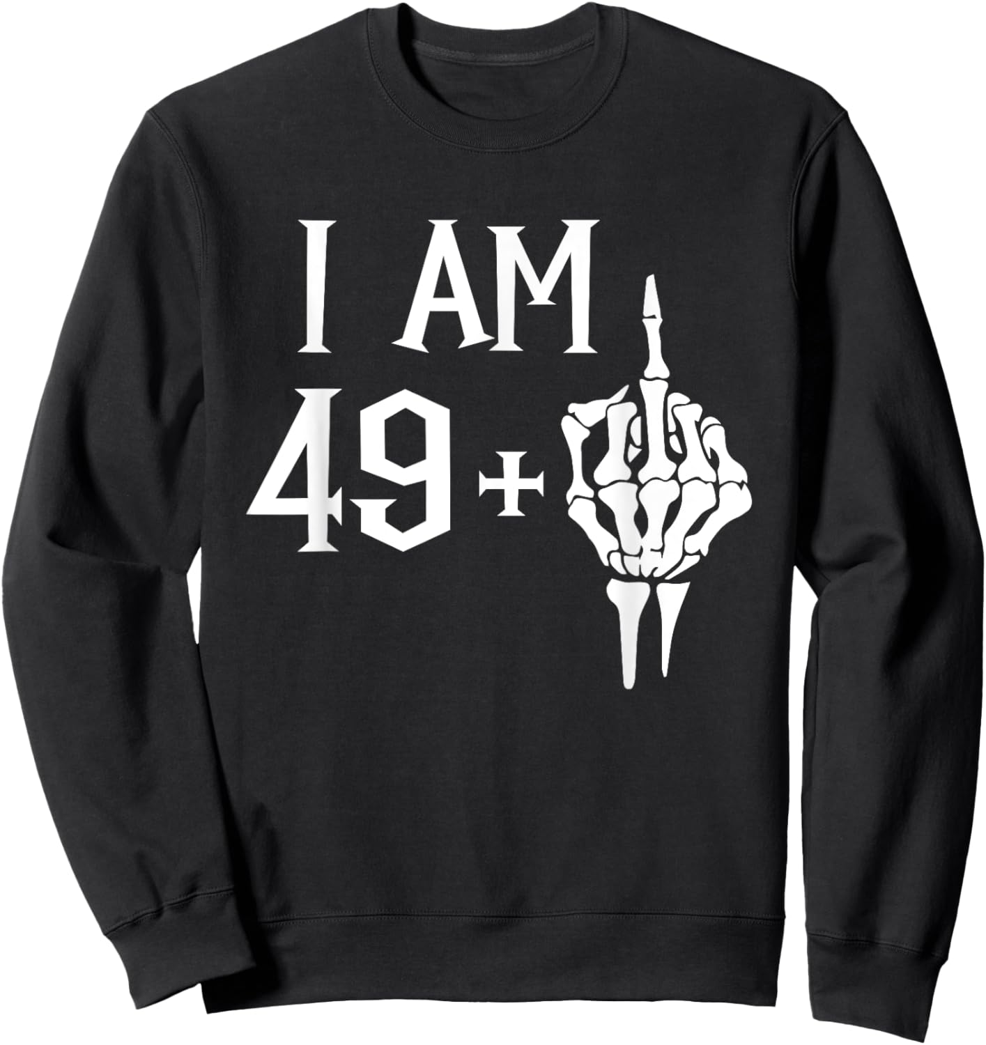 I Am 49 Plus 1 Middle Finger Skeleton 50th Birthday Sweatshirt - Sweatshirt | Black
