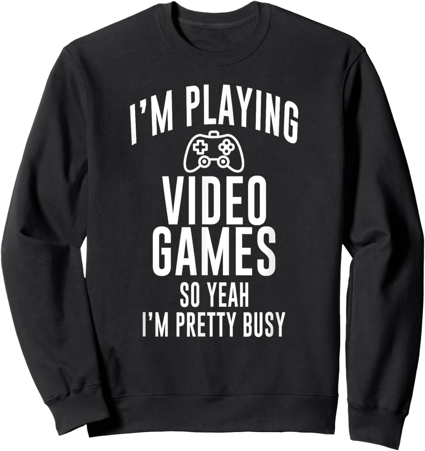 Funny Gamer I'm playing video games so yeah I'm pretty busy Sweatshirt - Sweatshirt | Black